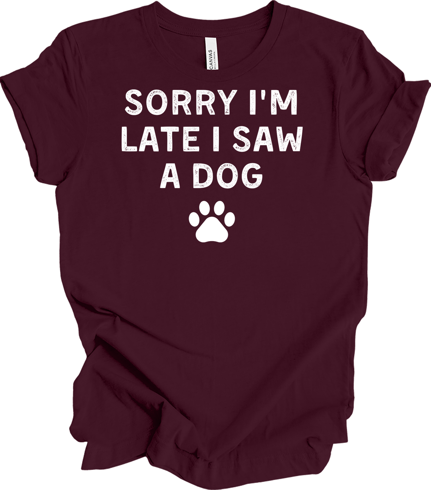 Sorry I'm Late I Saw A Dog T-Shirt in Maroon