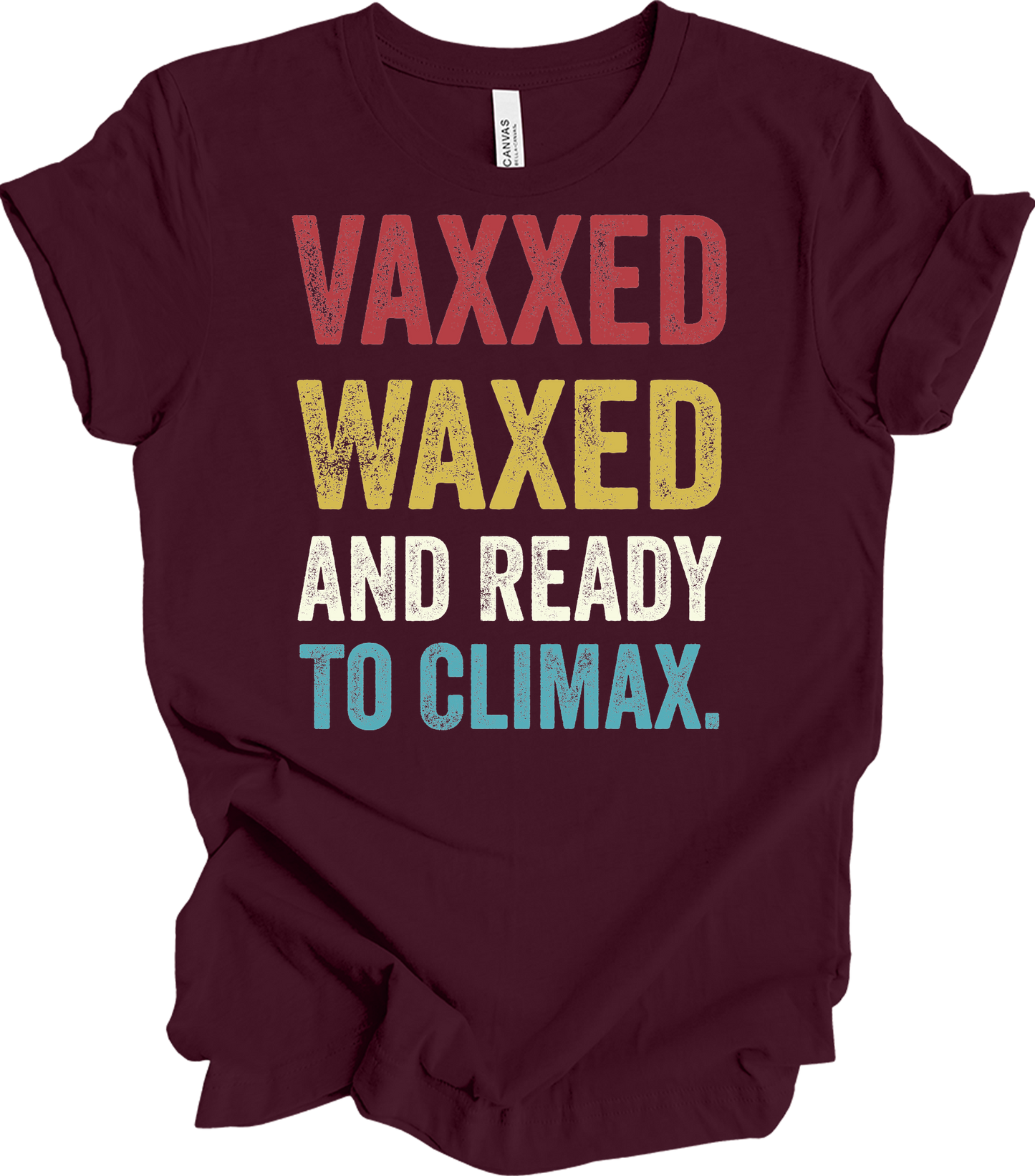 Vaxxed Waxed Ready Climax Funny Suggestive T-Shirt in Maroon