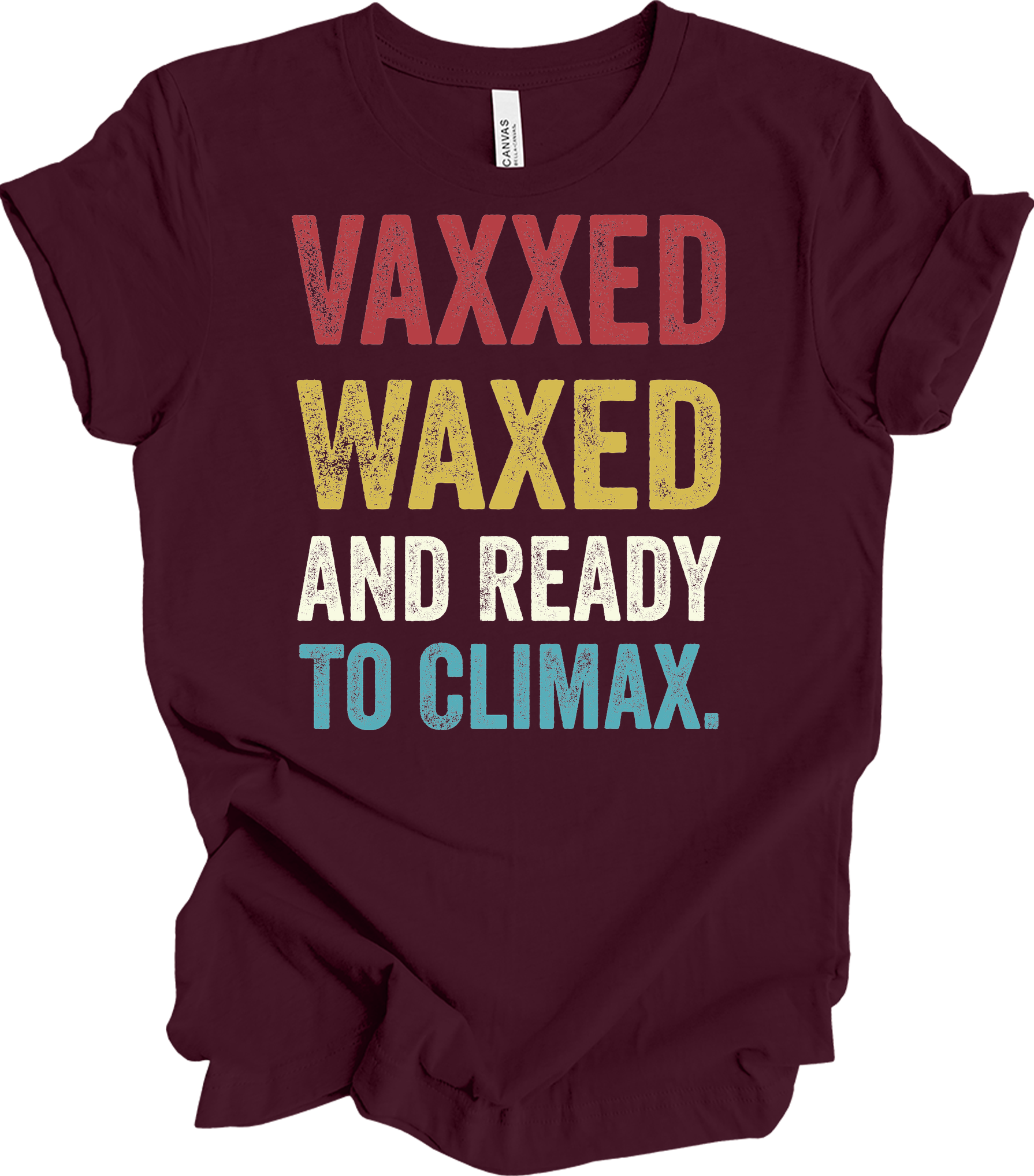 Vaxxed Waxed Ready Climax Funny Suggestive T-Shirt in Maroon