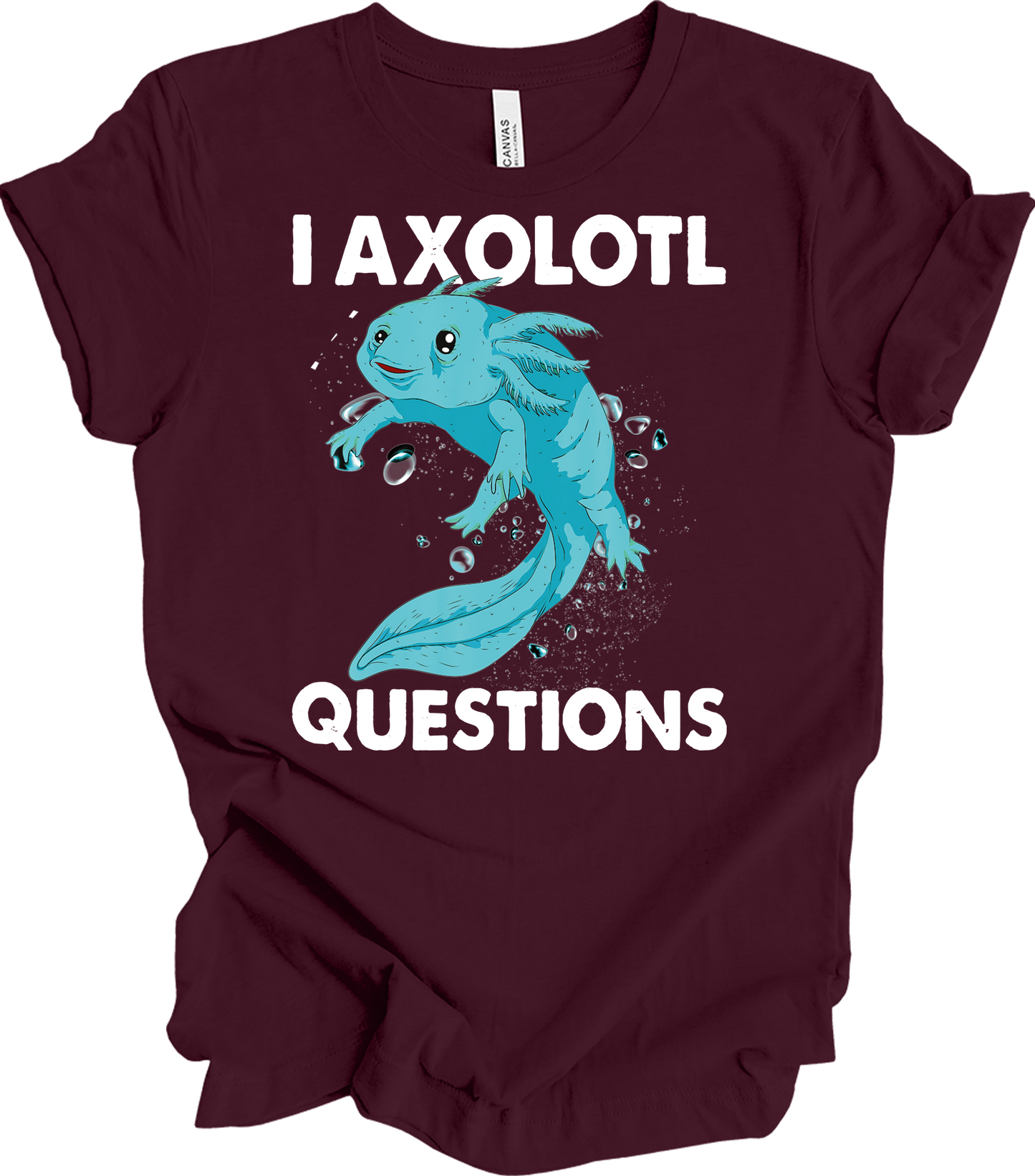 I Axolotl Questions - Fun & Cute T-Shirt in Maroon