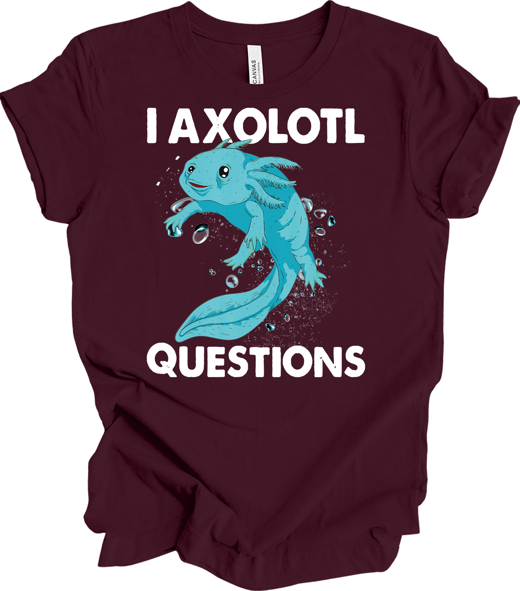 I Axolotl Questions - Fun & Cute T-Shirt in Maroon