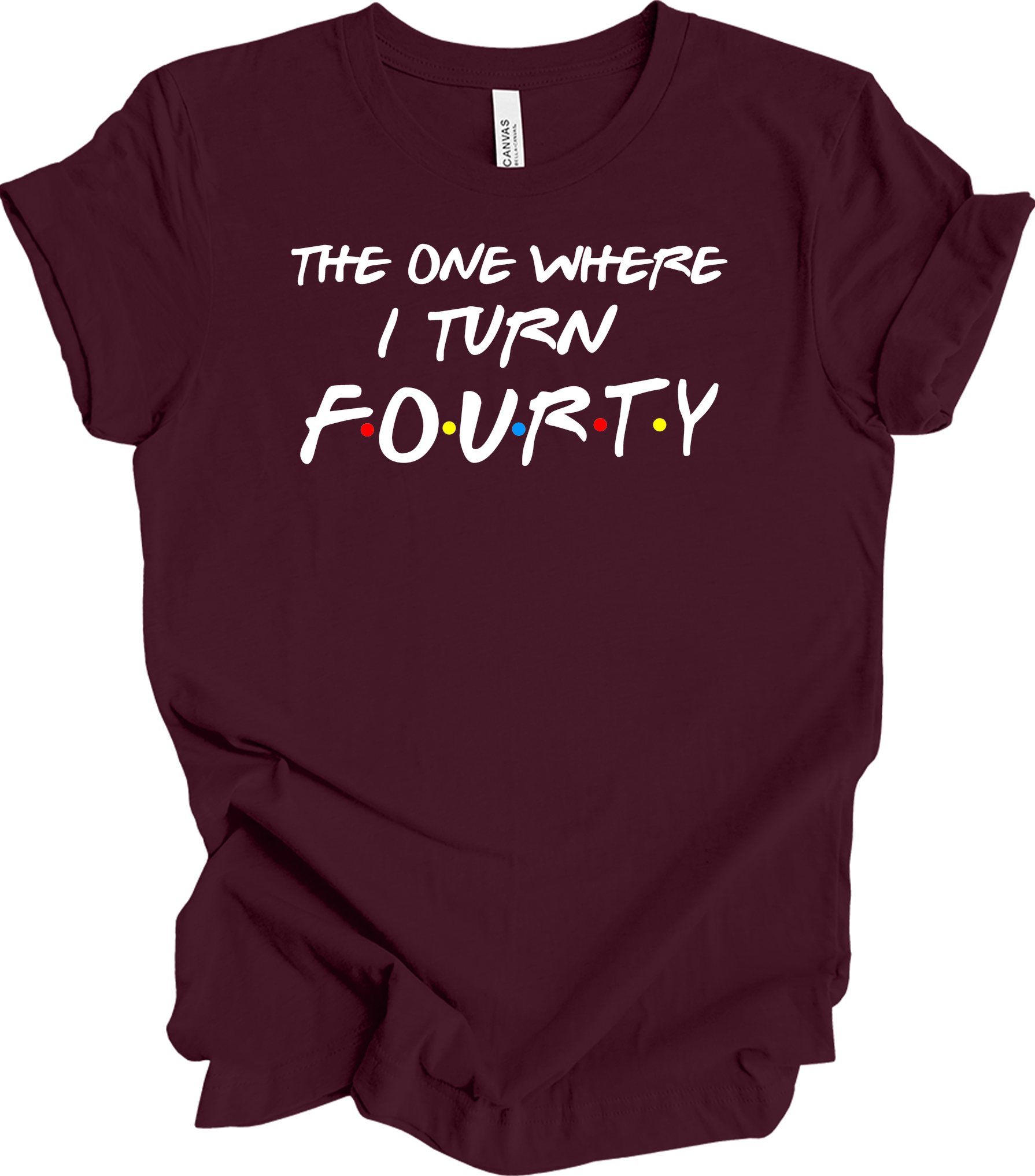 The One Where I Turn Forty - Funny 40th Birthday T-Shirt in Maroon
