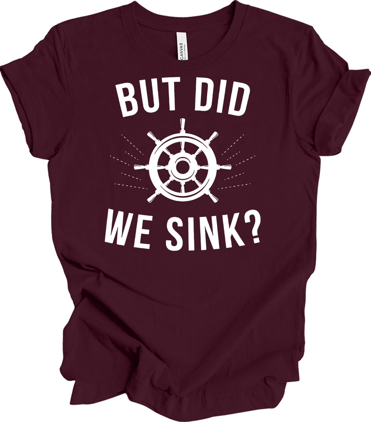But Did We Sink? Sailing T-Shirt in Maroon
