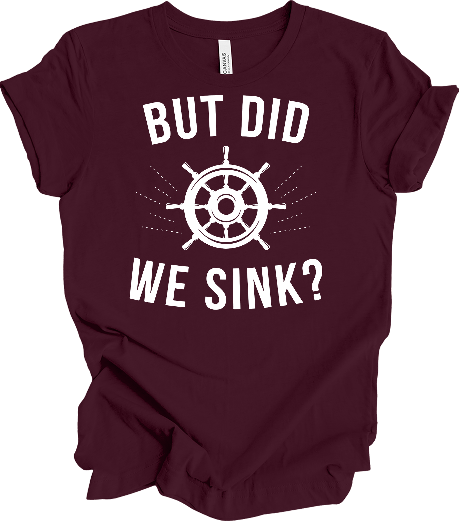 But Did We Sink? Sailing T-Shirt in Maroon