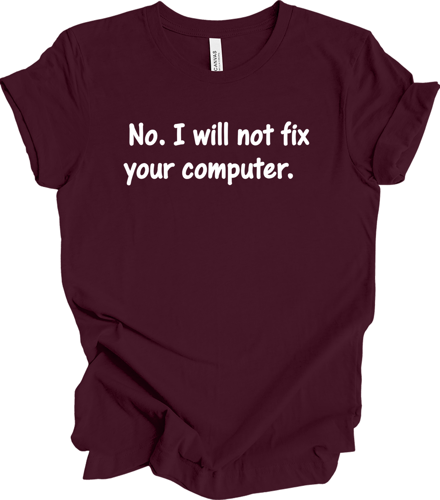 No. I Will Not Fix Your Computer T-Shirt in Maroon