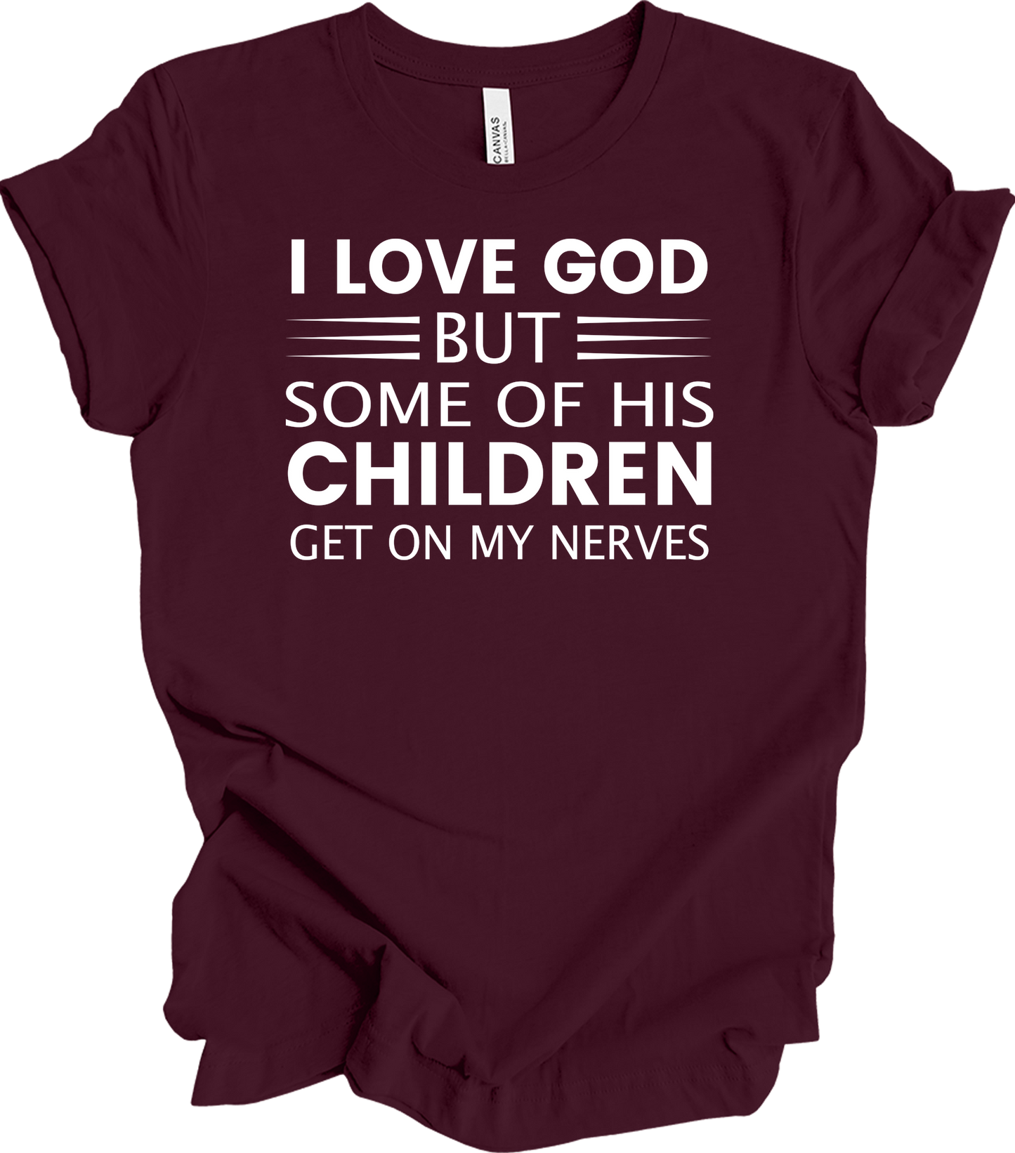 I Love God But Some Of His Children Get On My Nerves T-Shirt in Maroon