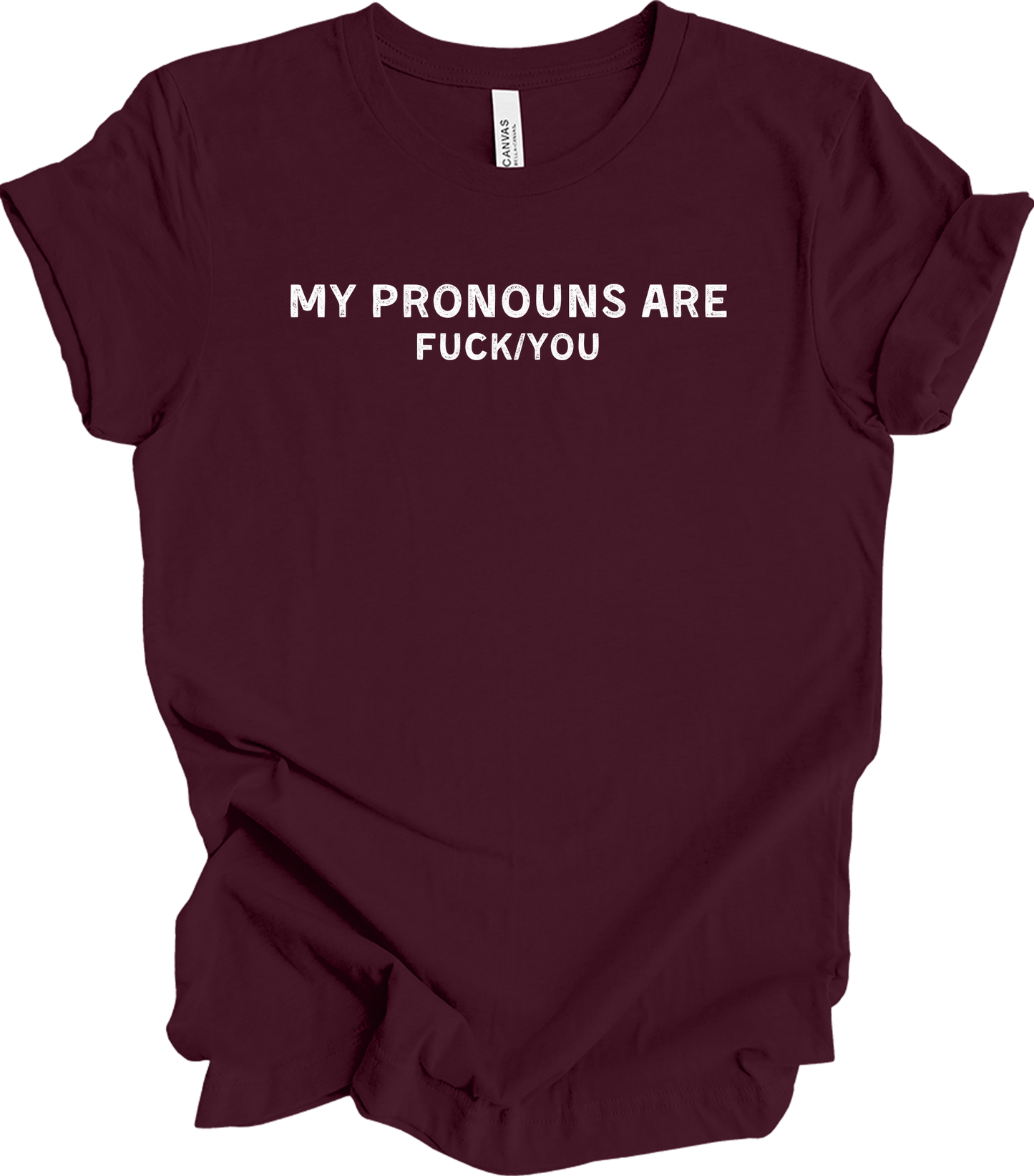 My Pronouns Are F*ck You Funny Offensive LGBTQ Meme T-Shirt in Maroon