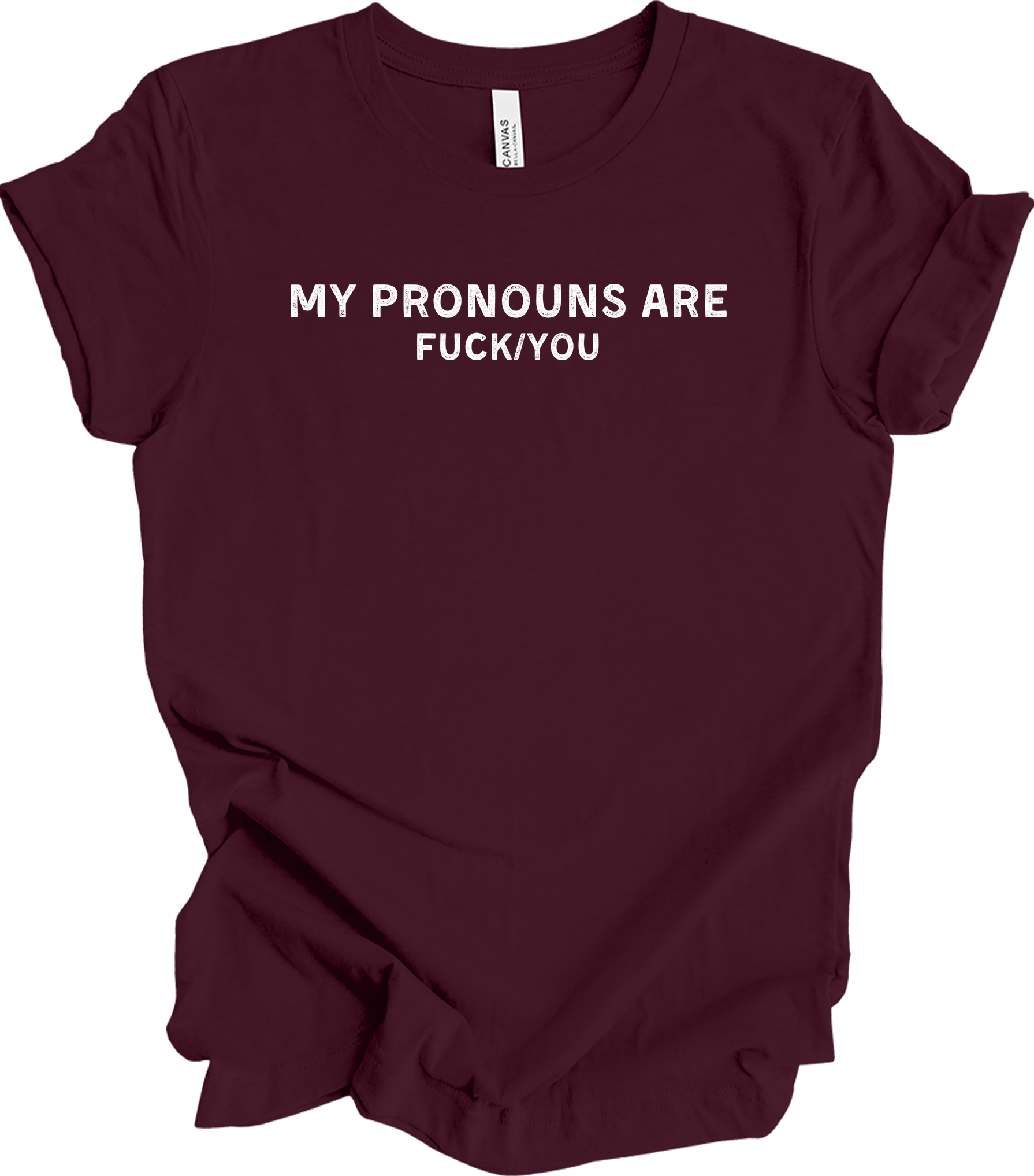My Pronouns Are F*ck You Funny Offensive LGBTQ Meme T-Shirt in Maroon