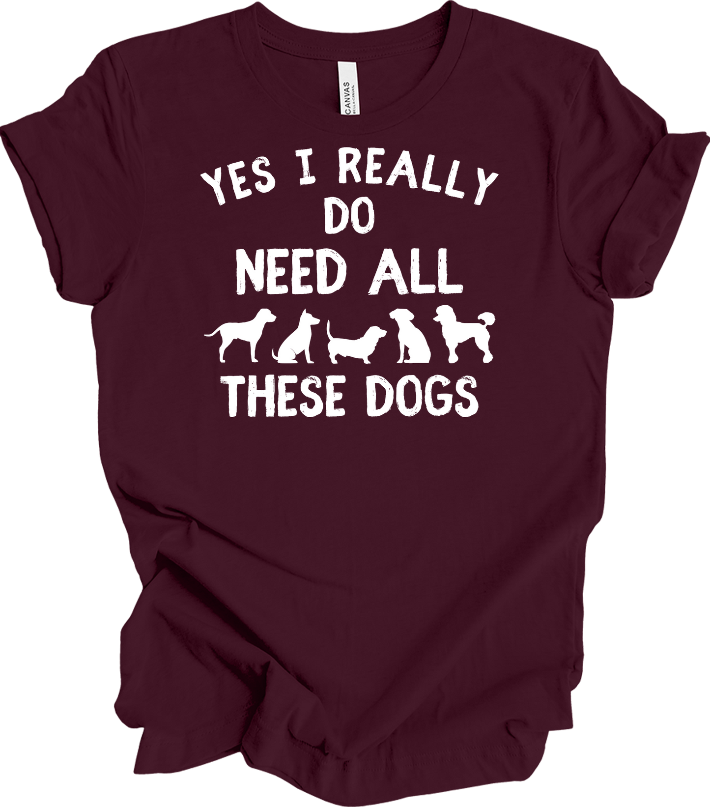 Need All These Dogs T-Shirt in Maroon