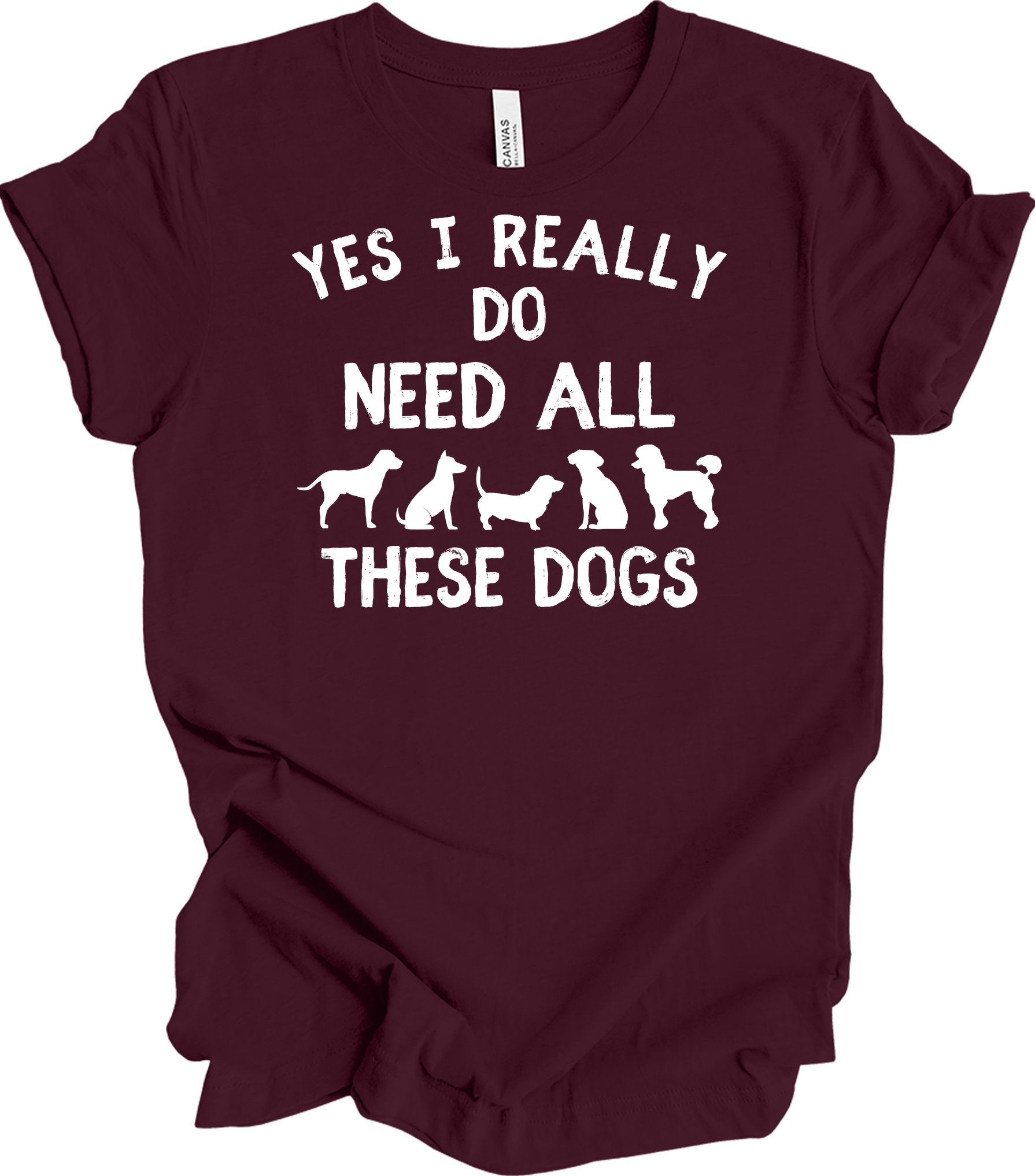 Need All These Dogs T-Shirt in Maroon