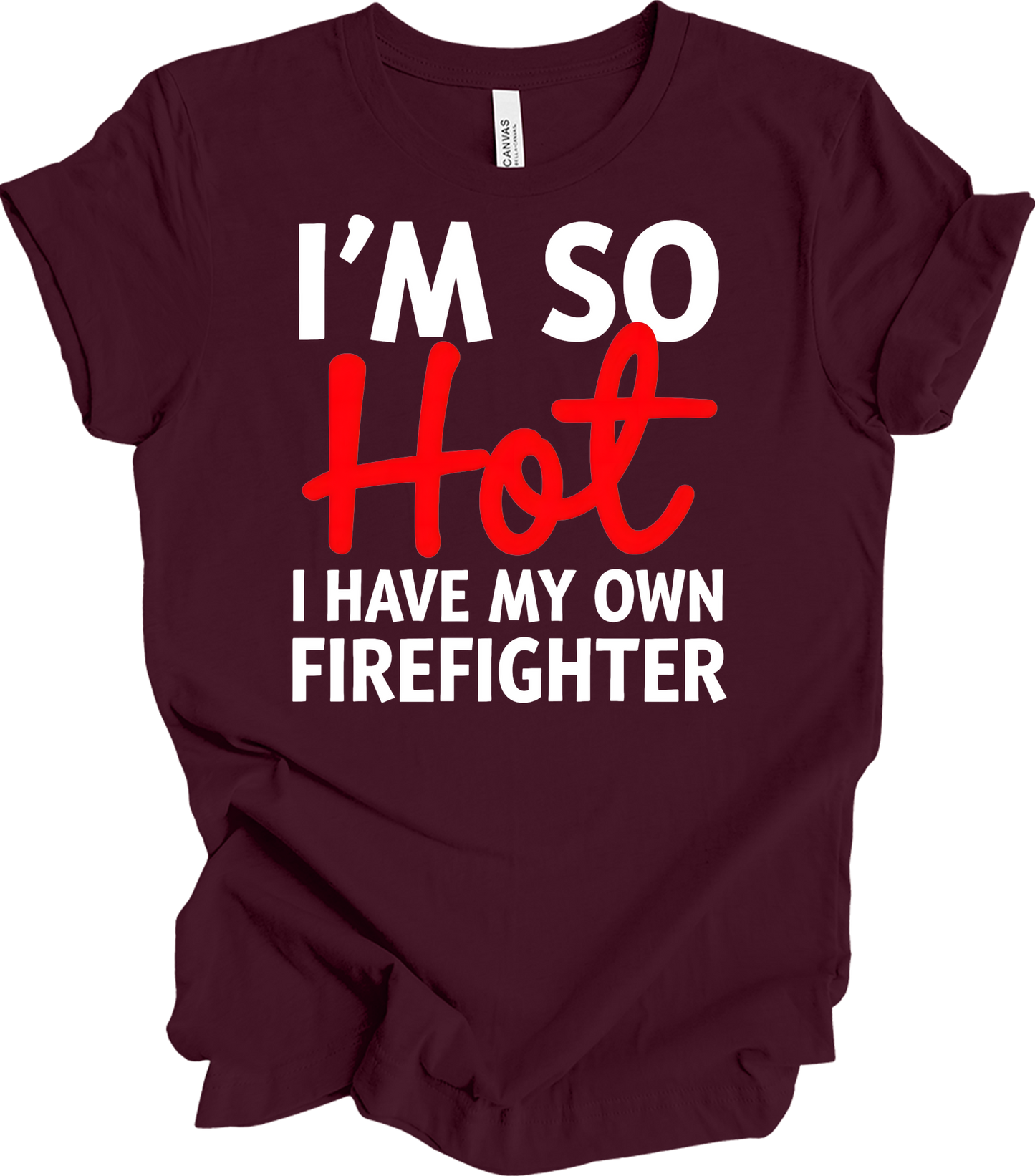 I'm So Hot Firefighter T-Shirt in Maroon