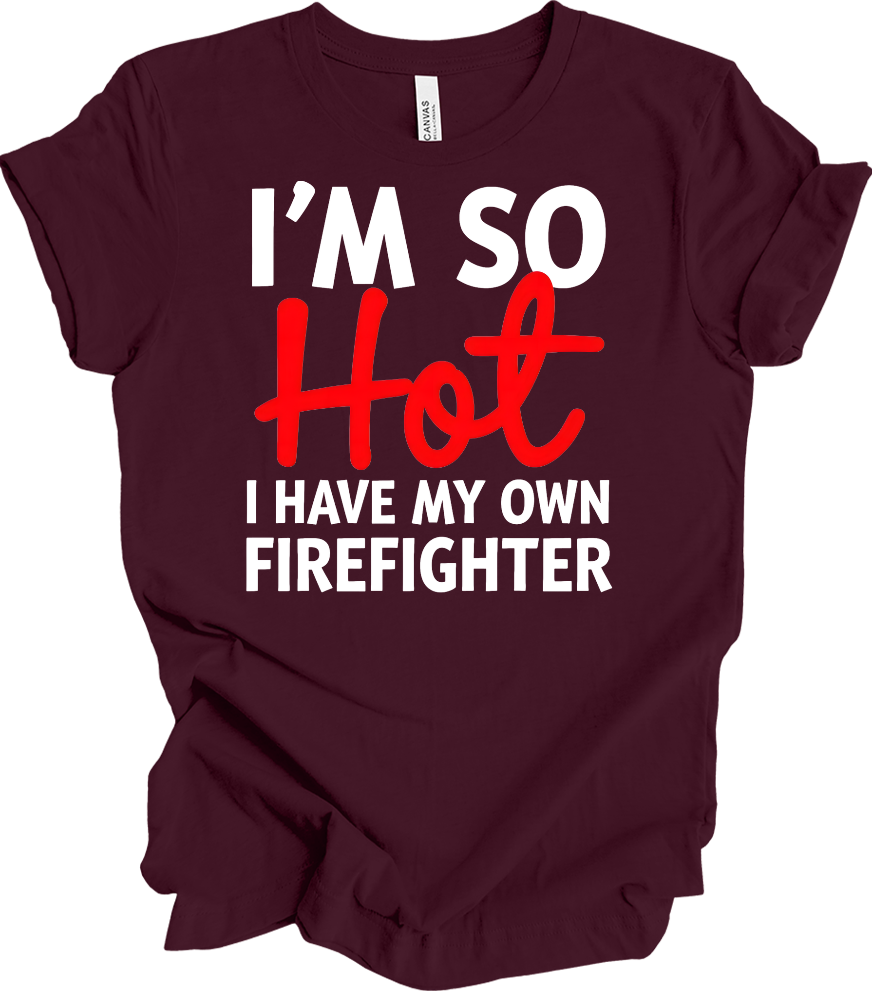 I'm So Hot Firefighter T-Shirt in Maroon