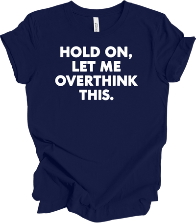 Hold On Let Me Overthink This T-Shirt in Navy