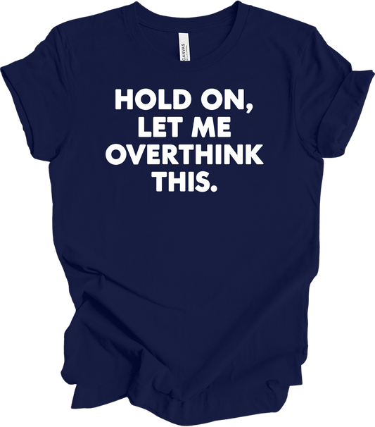 Hold On Let Me Overthink This T-Shirt in Navy
