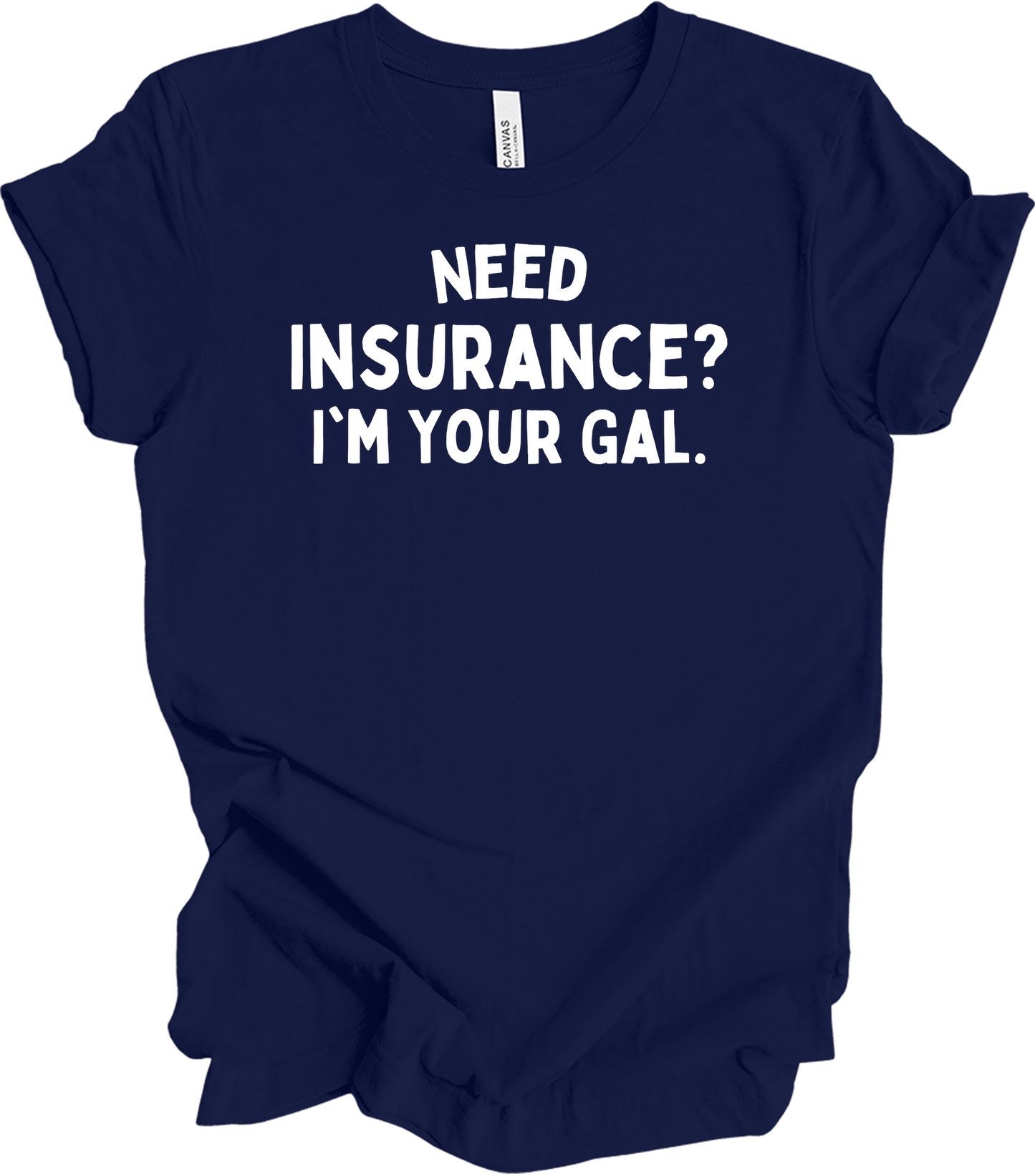 Need Insurance? I'm Your Gal T-Shirt in Navy