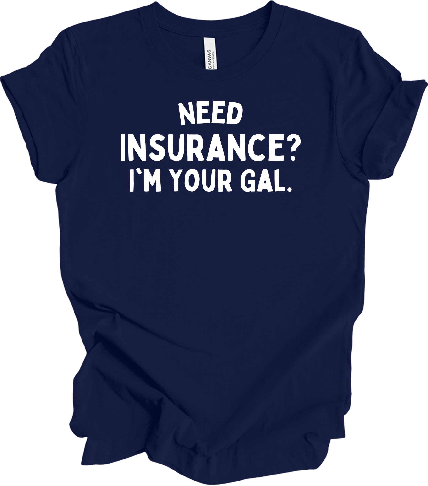 Need Insurance? I'm Your Gal T-Shirt in Navy