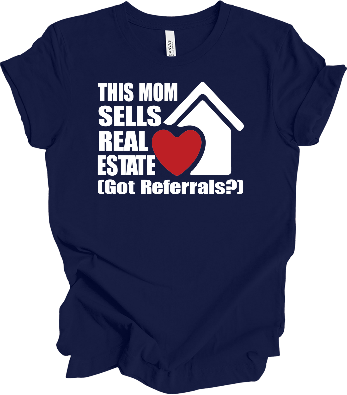 Mom Sells Real Estate , Got Referrals? T-Shirt in Navy