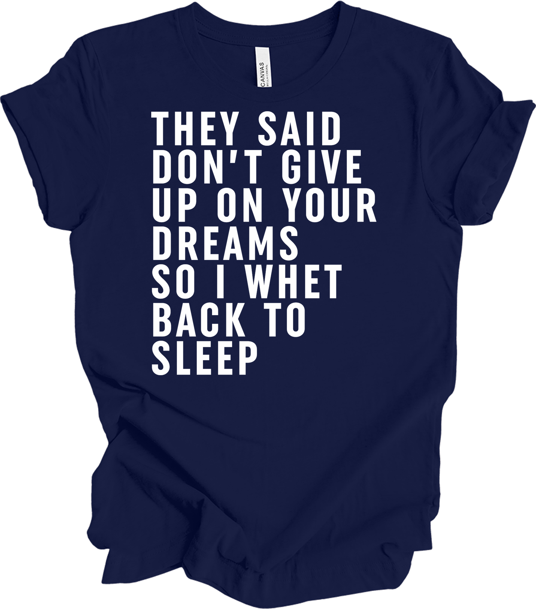 Don't Give Up Dreams - Funny Back To Sleep T-Shirt in Navy