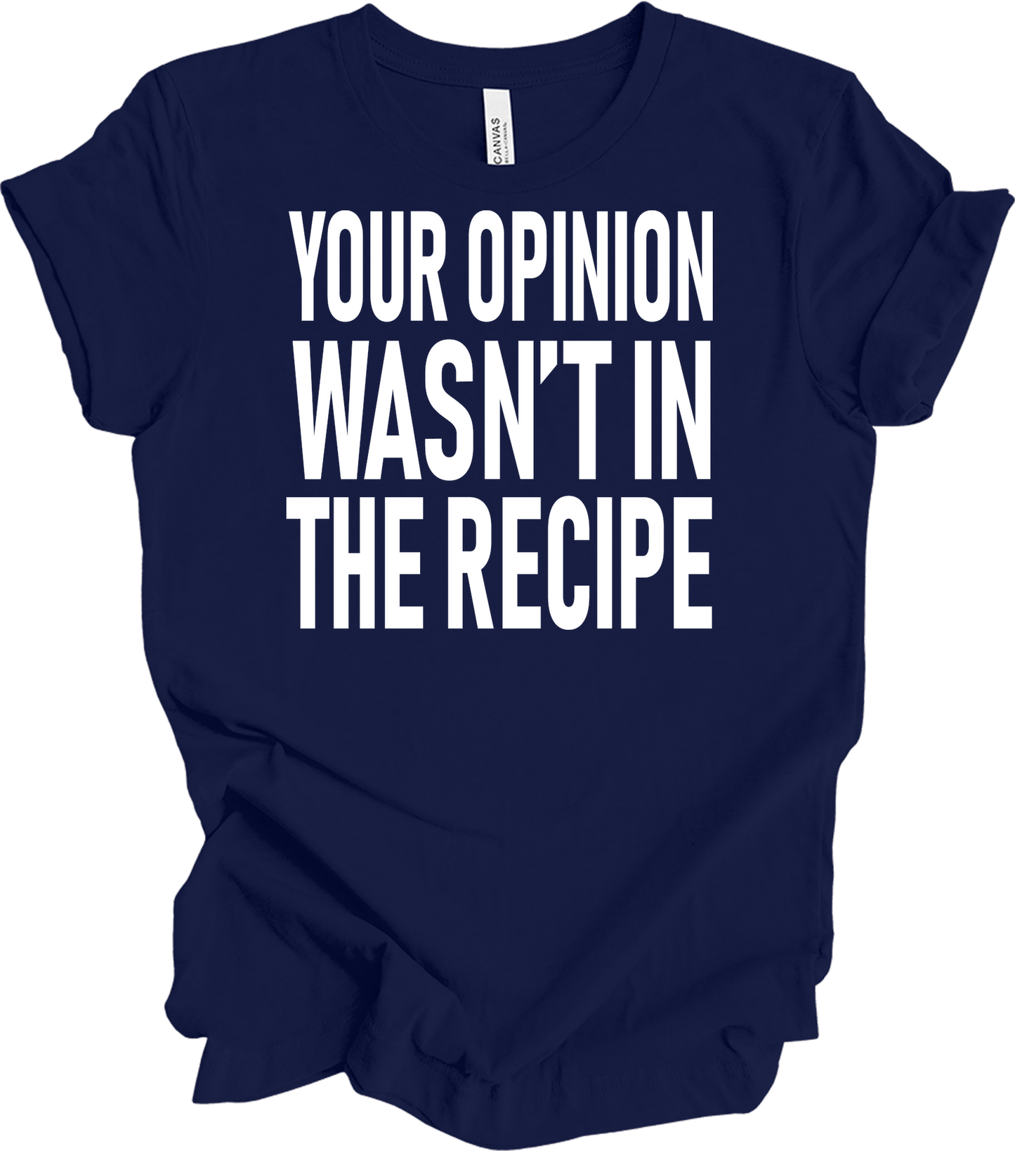 Your Opinion Wasn't In The Recipe T-Shirt in Navy