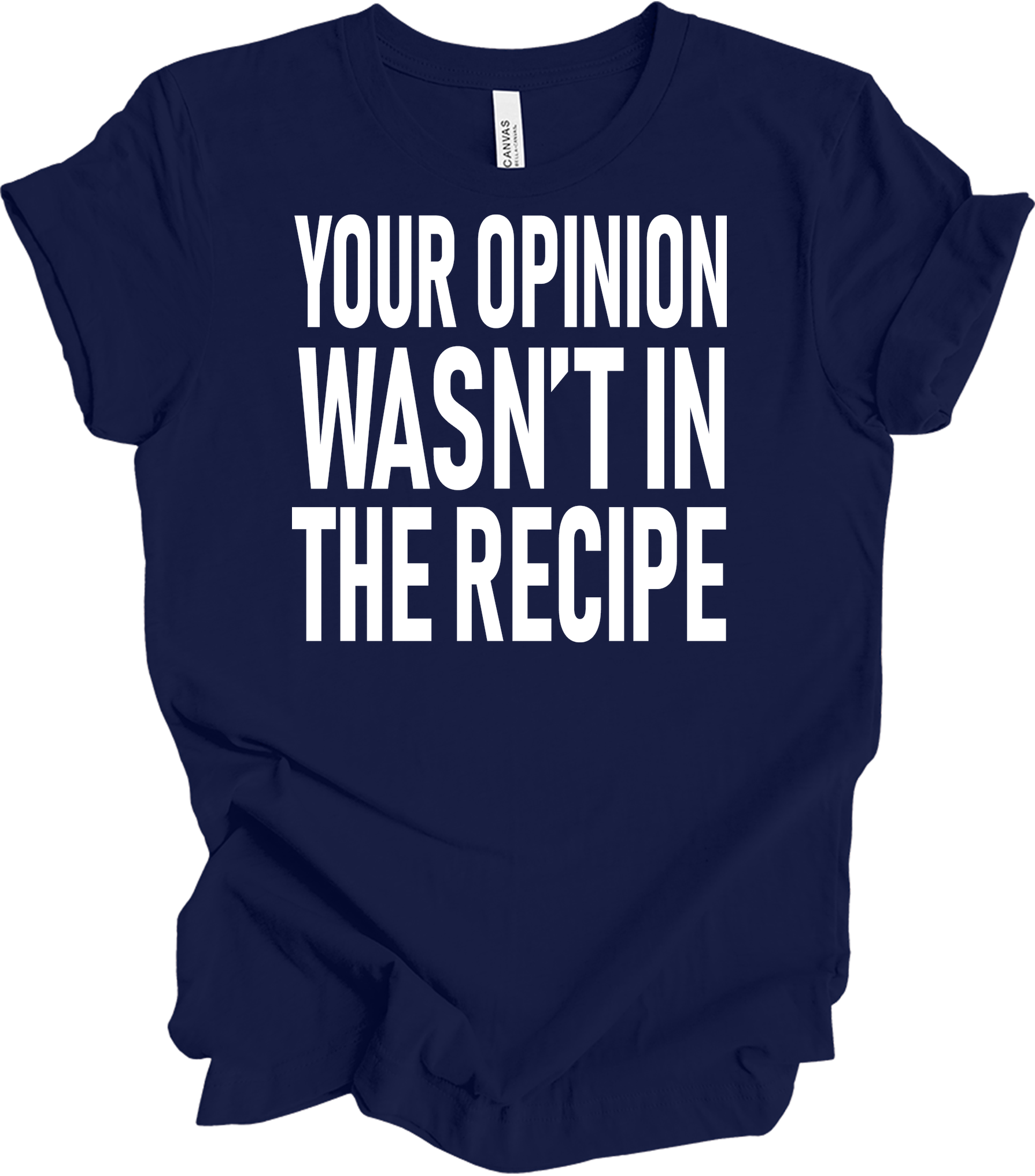 Your Opinion Wasn't In The Recipe T-Shirt in Navy