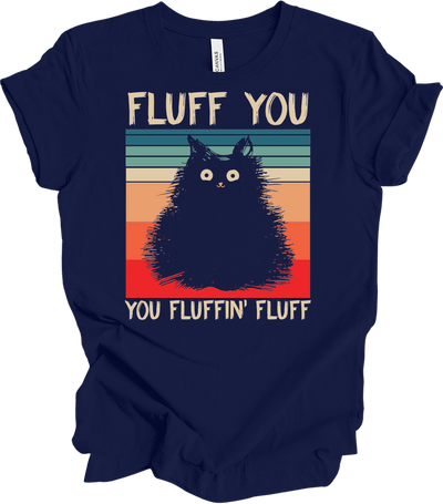 Fluff You You Fluffin' Fluff Tee