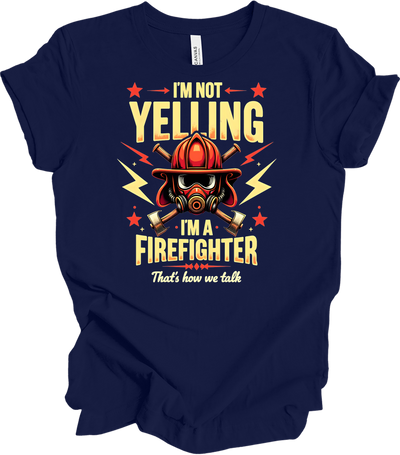 I'm Not Yelling Firefighter T-Shirt in Navy