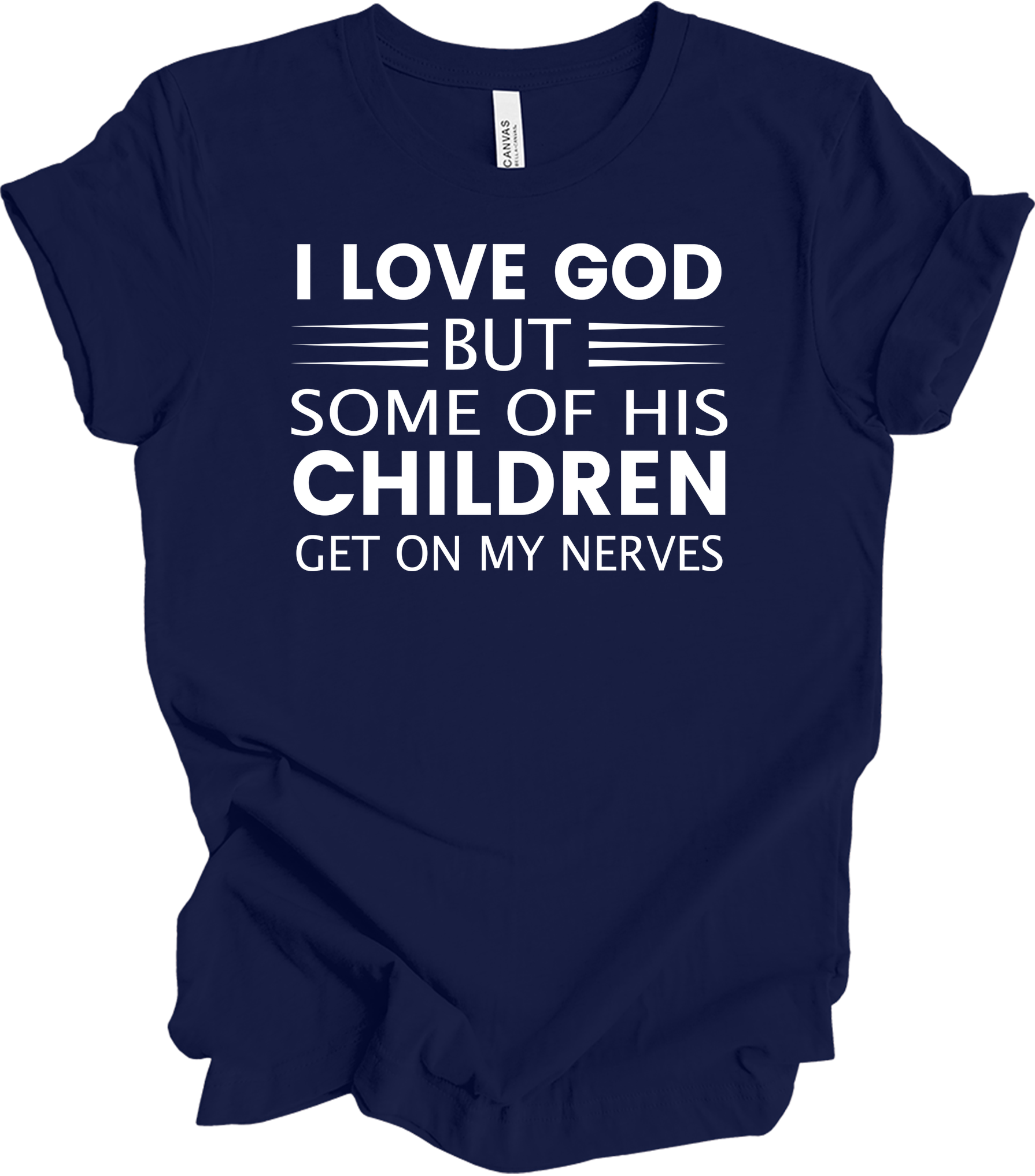 I Love God But Some Of His Children Get On My Nerves T-Shirt in Navy