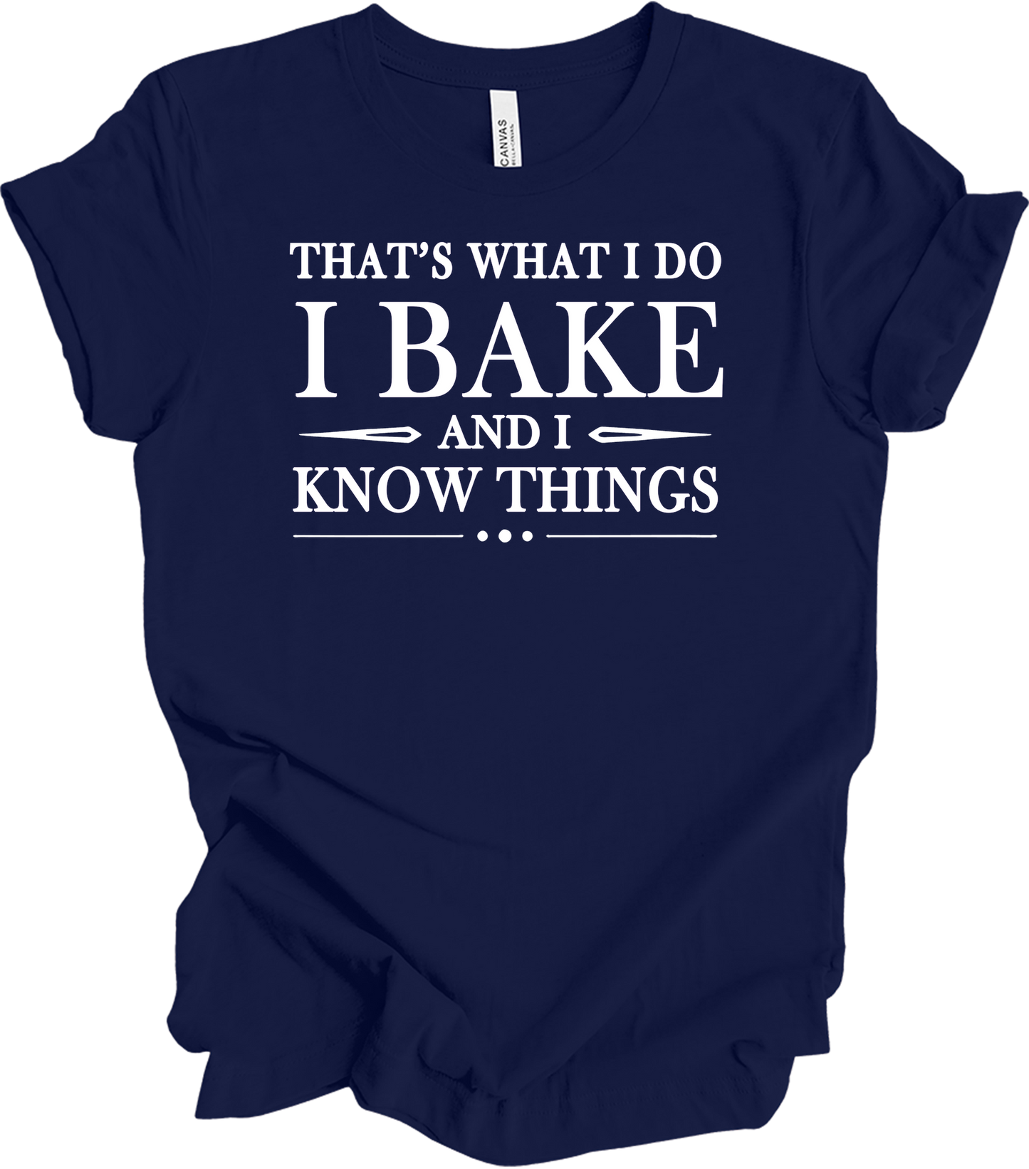 I Bake and I Know Things - Funny Baker T-Shirt in Navy