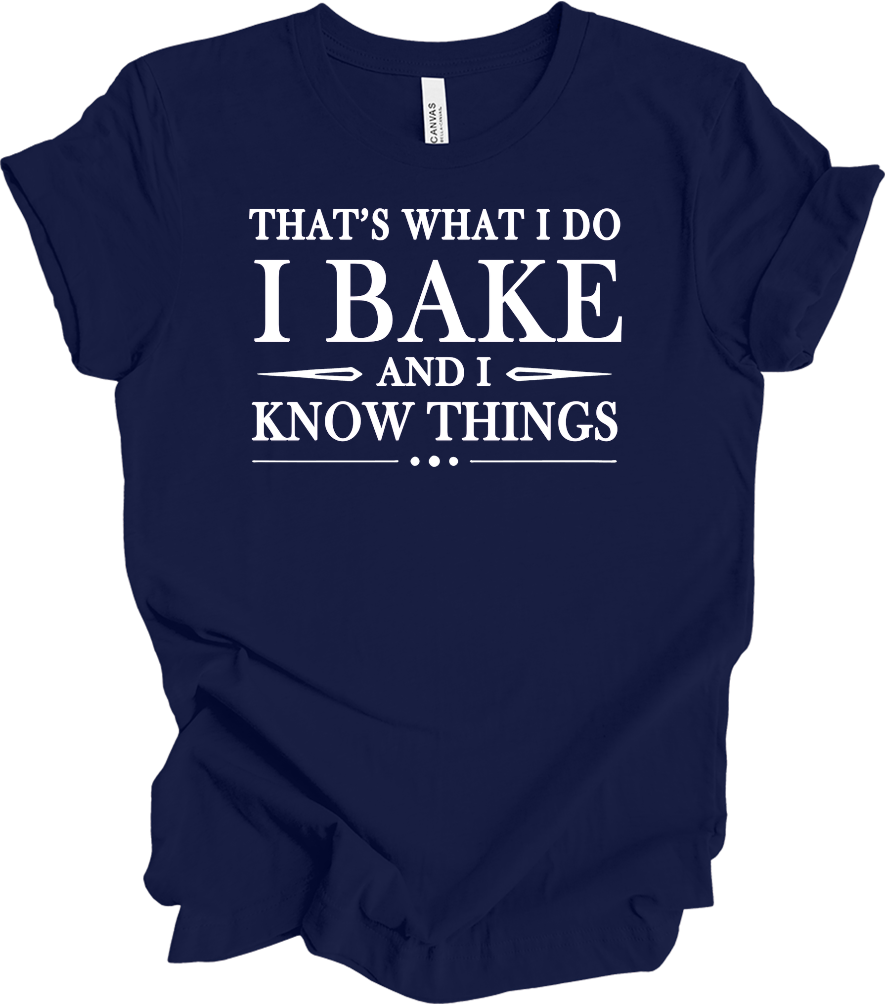 I Bake and I Know Things - Funny Baker T-Shirt in Navy