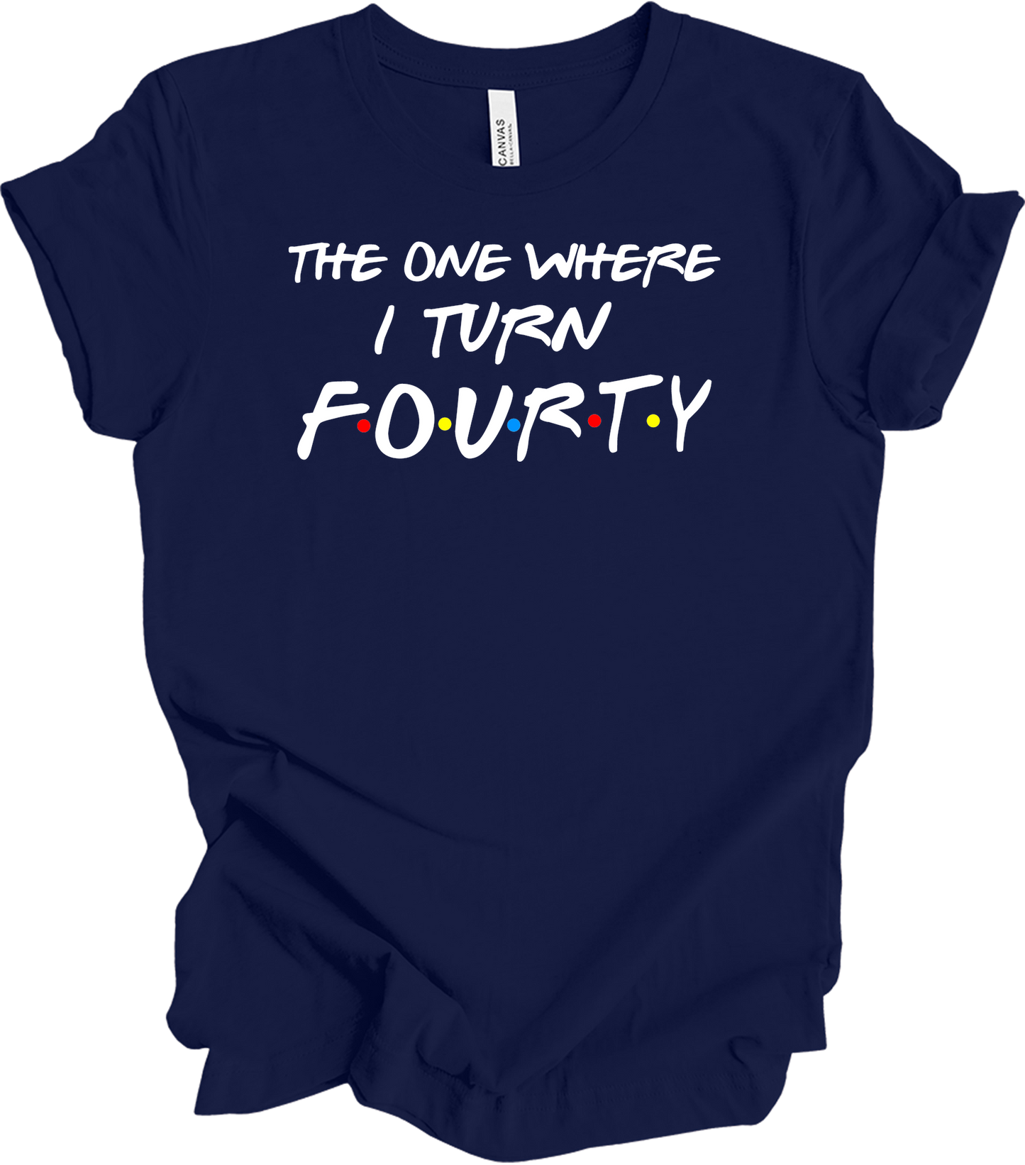 The One Where I Turn Forty - Funny 40th Birthday T-Shirt in Navy
