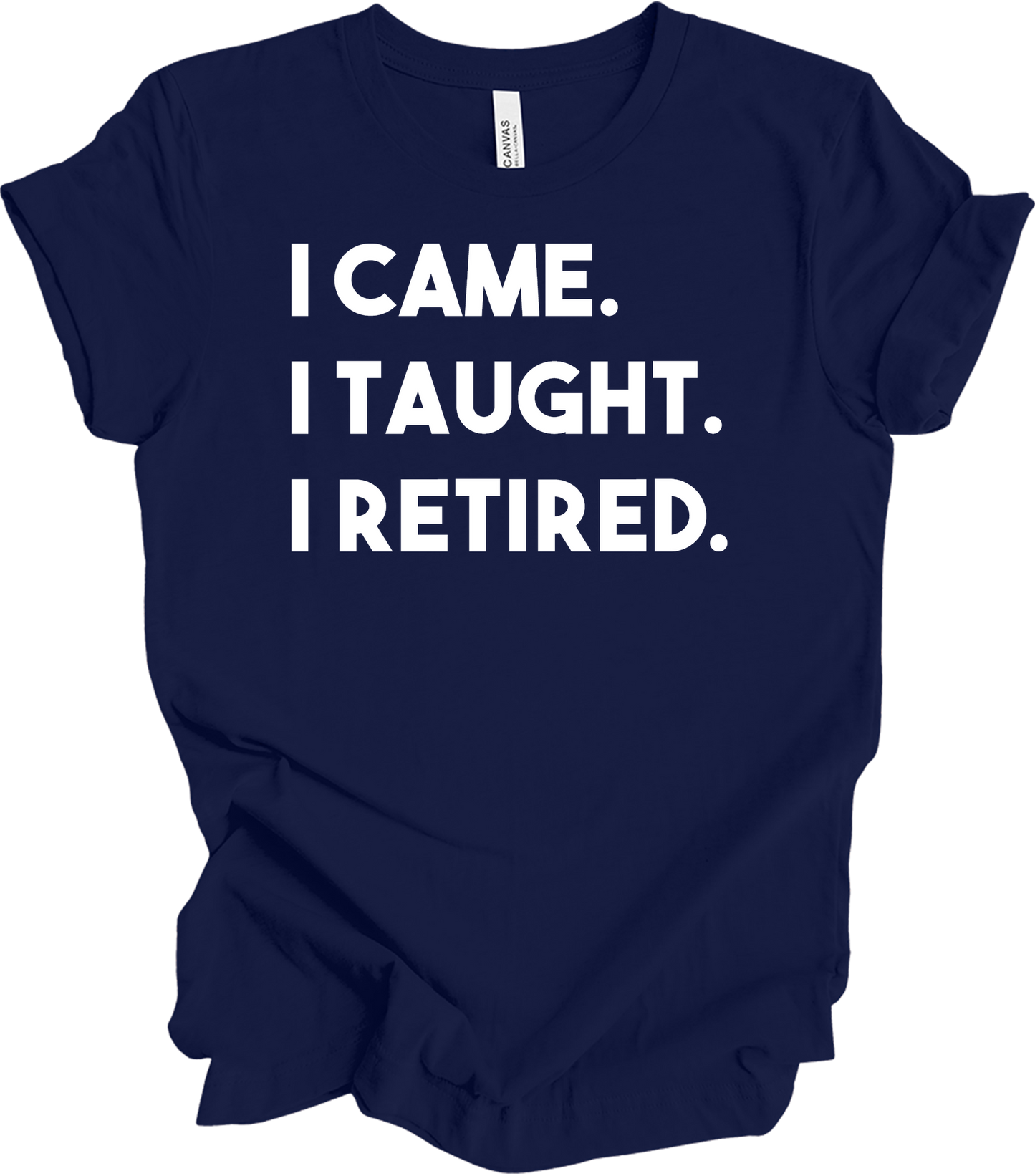 Retired Teacher - I Came I Taught T-Shirt in Navy