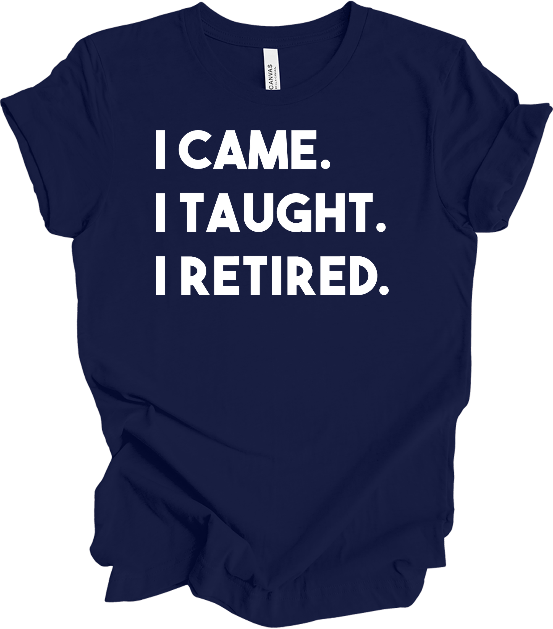 Retired Teacher - I Came I Taught T-Shirt in Navy