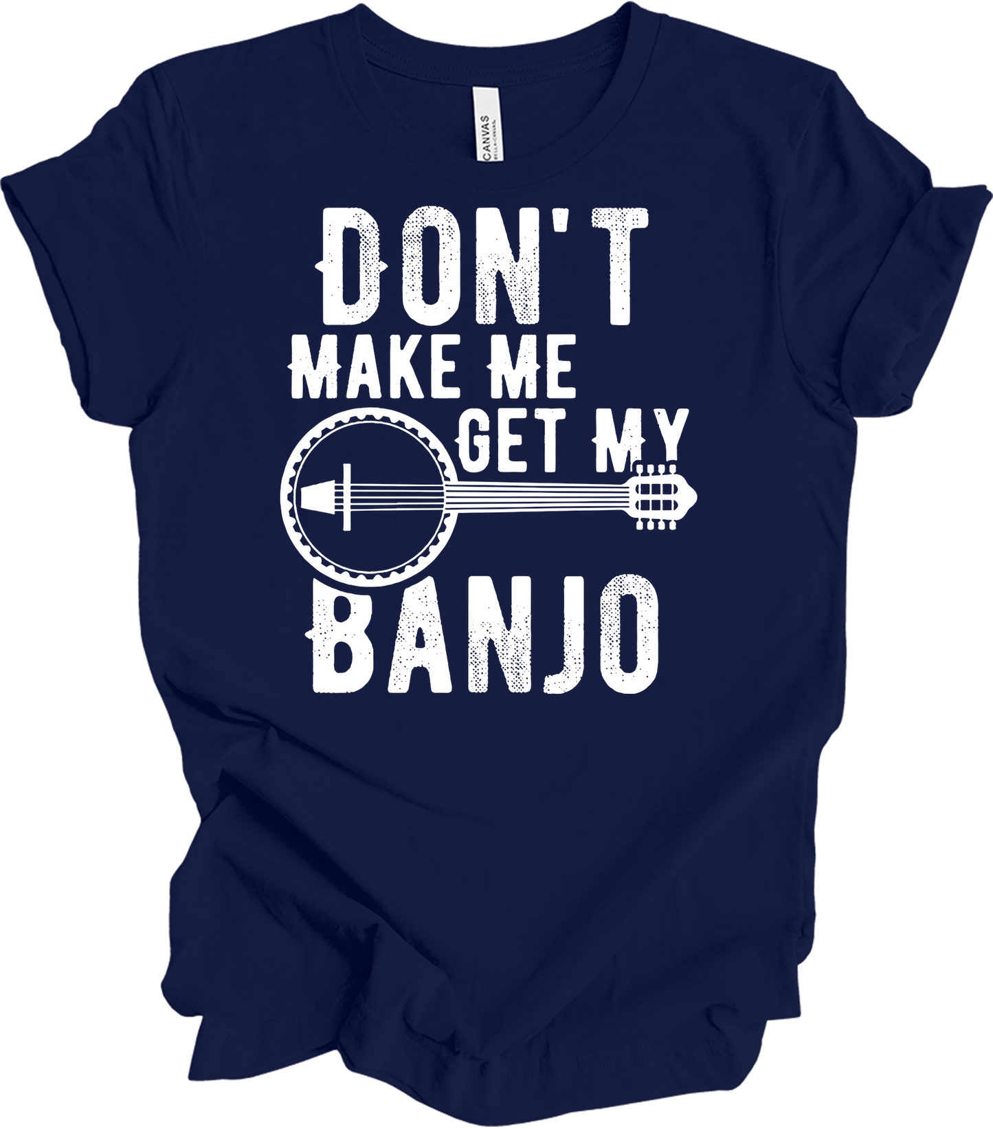Don't Make Me Get My Banjo T-Shirt in Navy