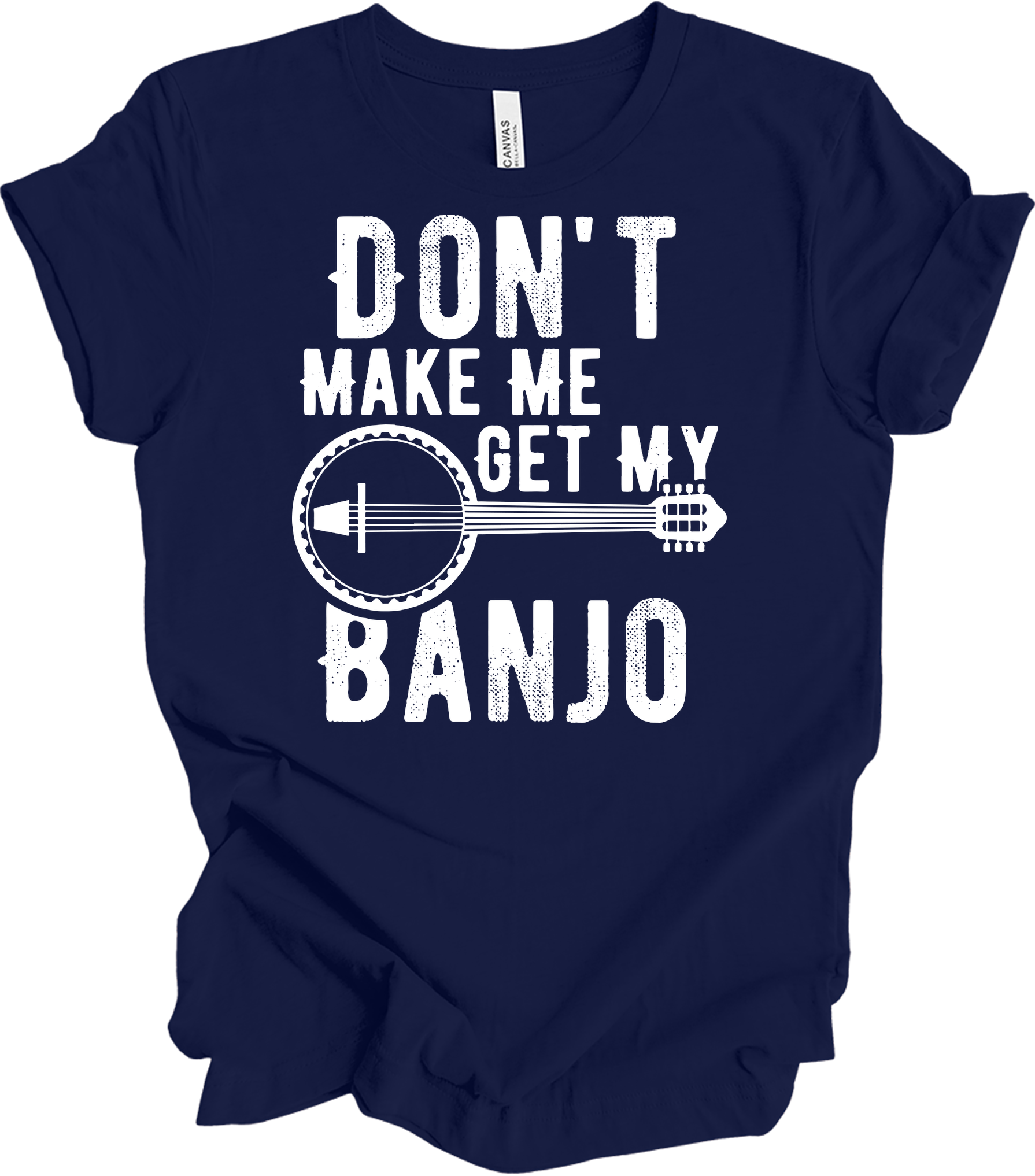 Don't Make Me Get My Banjo T-Shirt in Navy