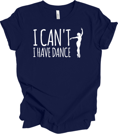 Dance Teacher Shirt - Funny I Can't I Have Dance Gift