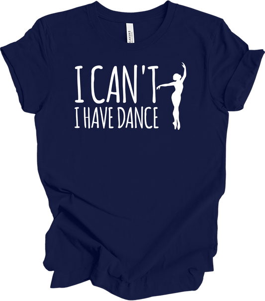 Dance Teacher - Funny I Can't I Have Dance Gift T-Shirt in Navy