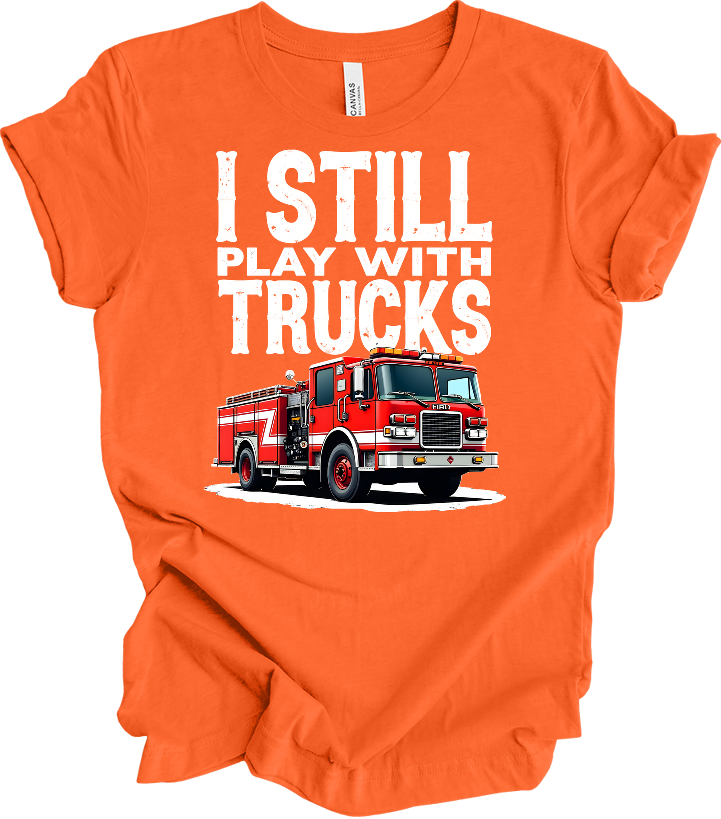 I Still Play with Fire Trucks T-Shirt in Orange
