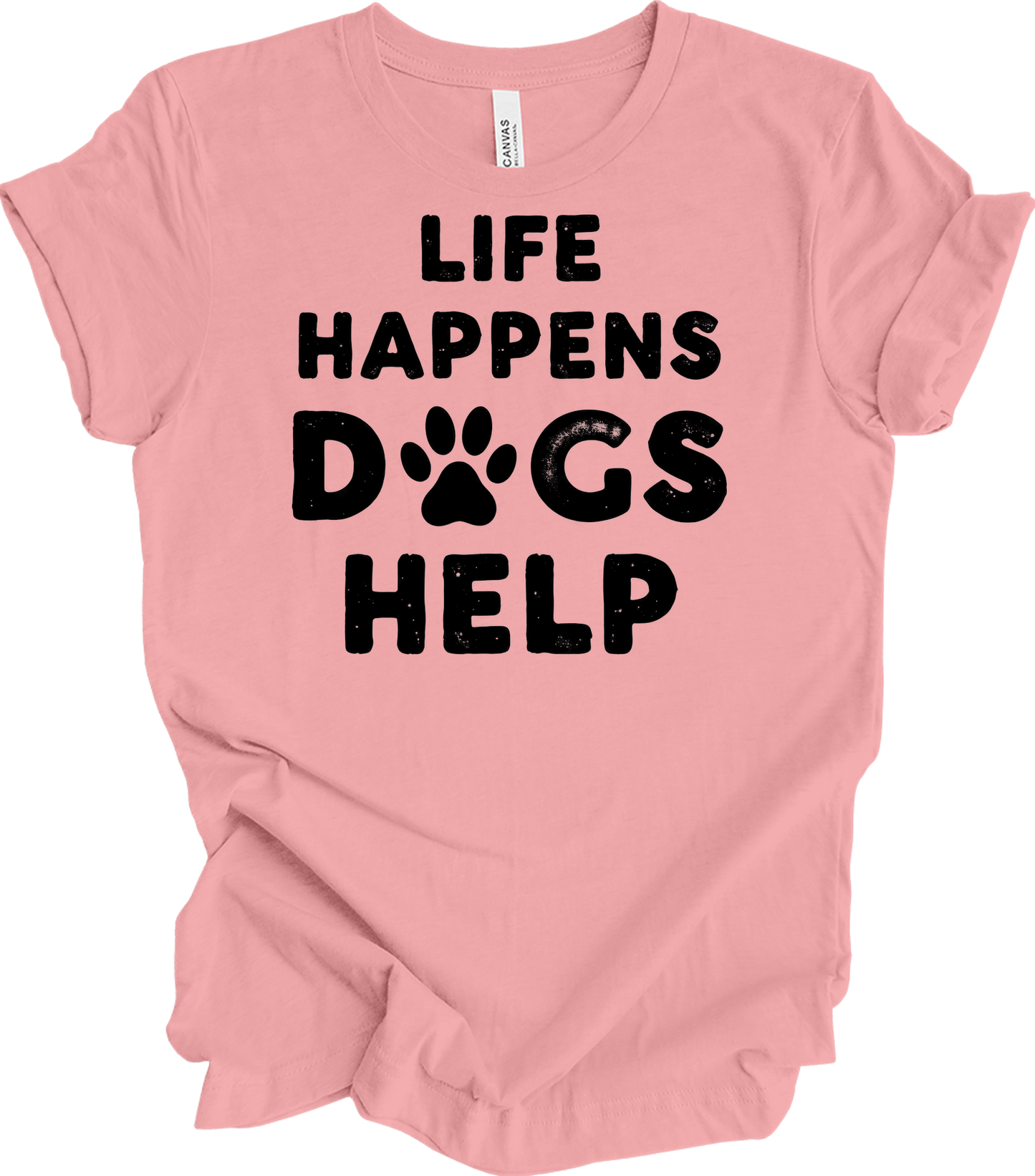 Life Happens Dogs Help T-Shirt in Pink