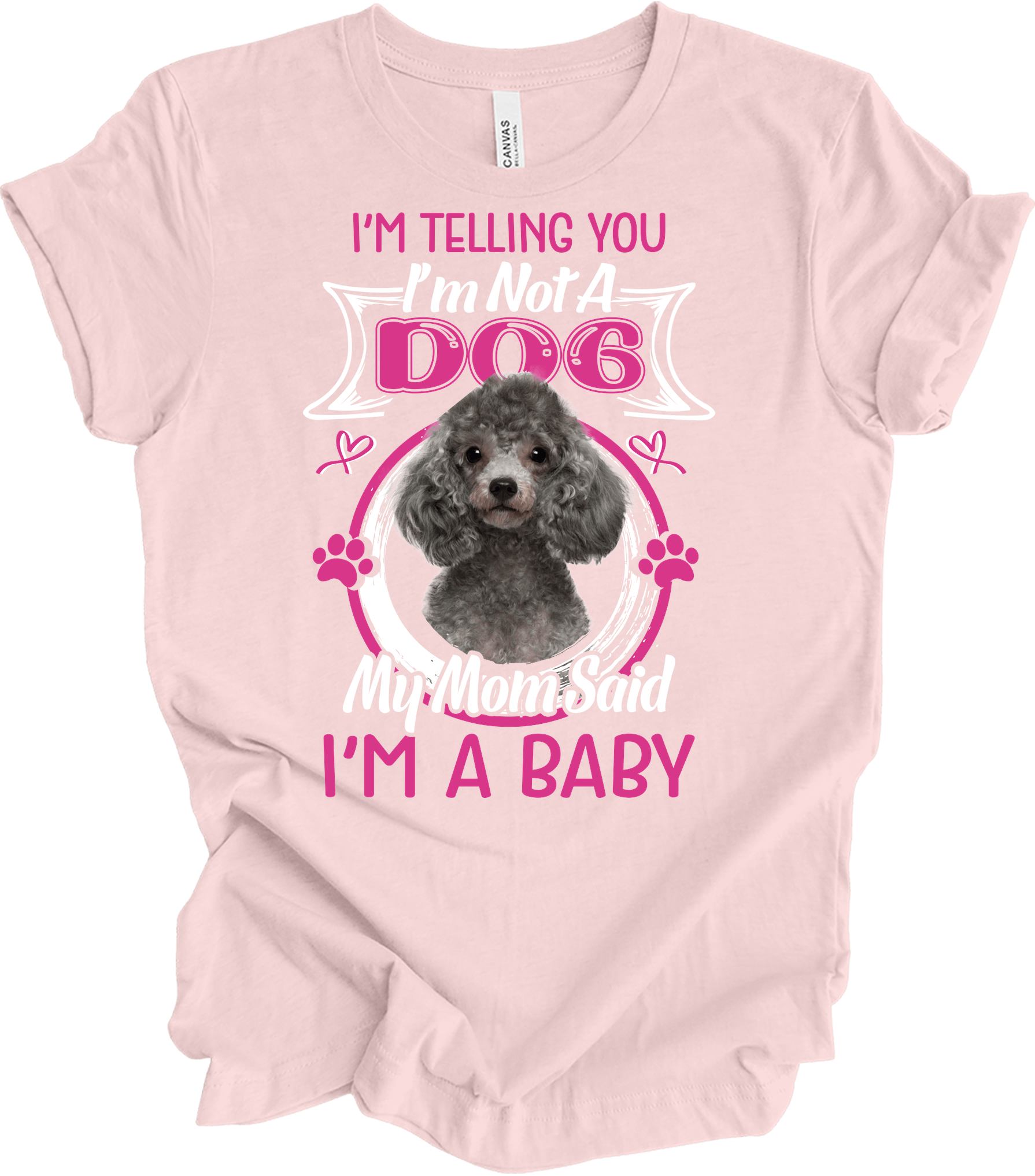 Poodle - I'm Not A Dog, I'm A Baby T-Shirt in Soft Pink
