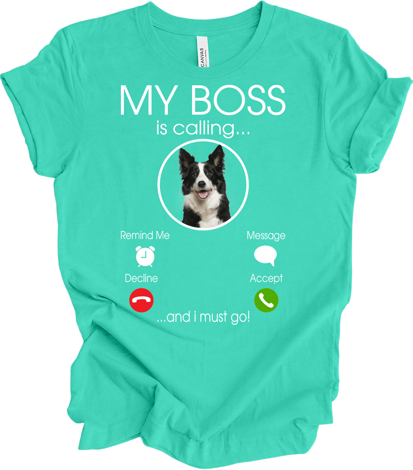 My Boss is Calling Funny Border Collie T-Shirt in Teal