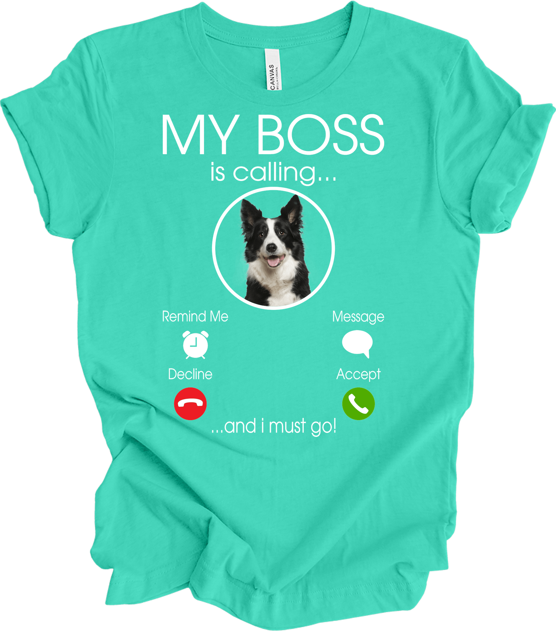 My Boss is Calling Funny Border Collie T-Shirt in Teal