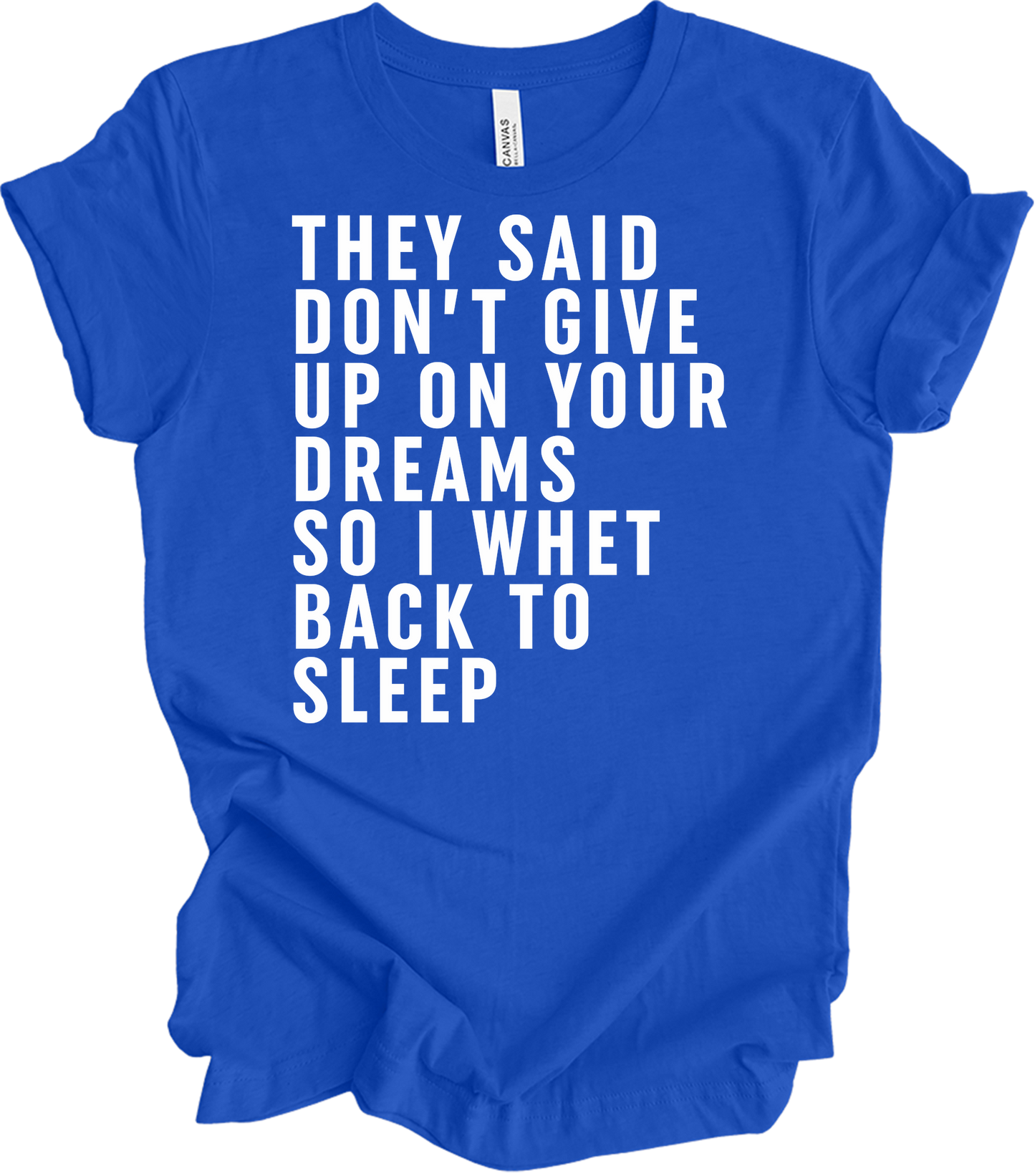 Don't Give Up Dreams - Funny Back To Sleep T-Shirt in True Royal