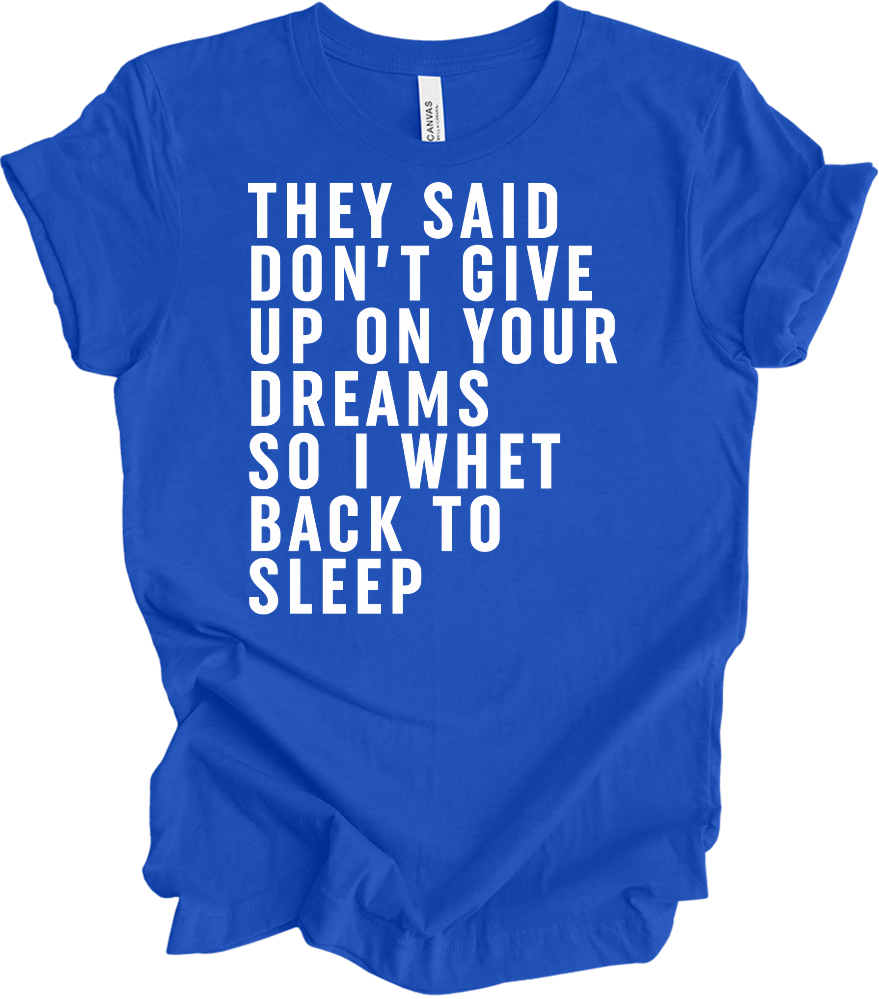 Don't Give Up Dreams - Funny Back To Sleep T-Shirt in True Royal