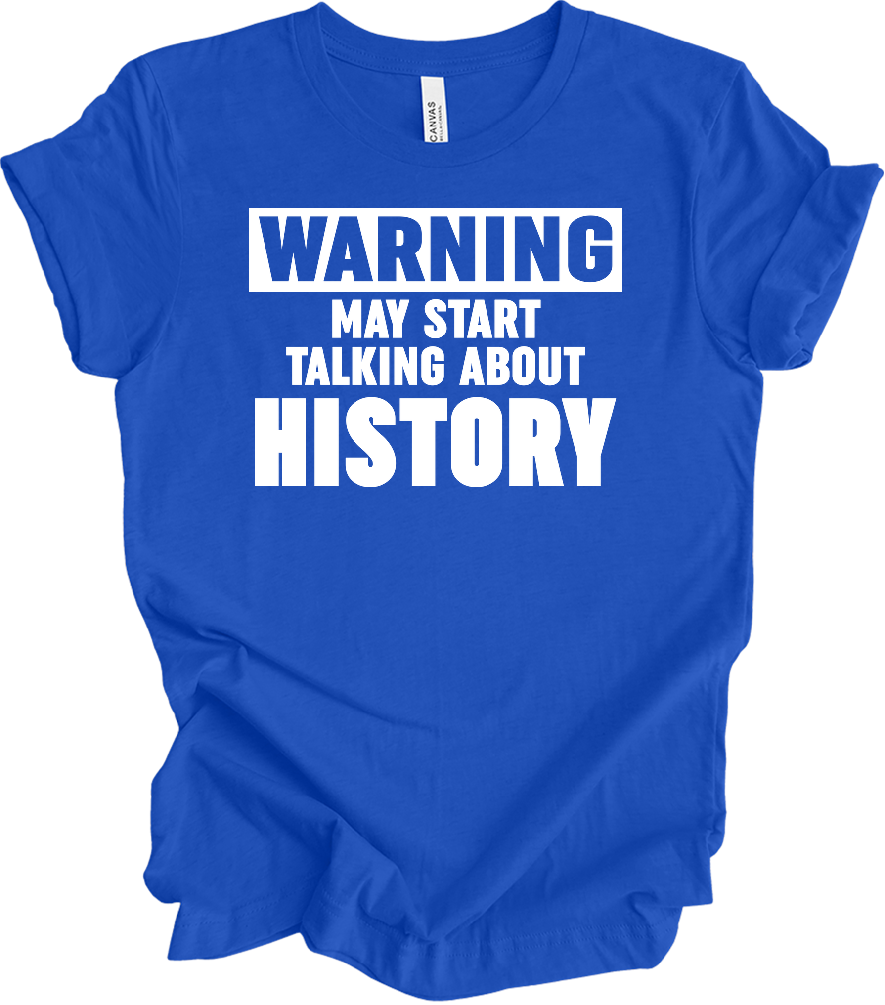 History Teacher - Warning May Start Talking About History T-Shirt in True Royal