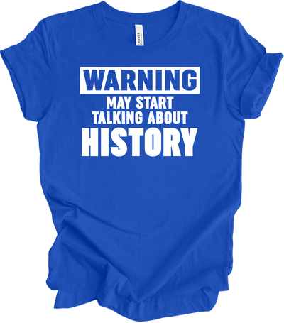 History Teacher Shirt - Warning May Start Talking About History