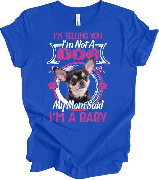Chihuahua Mom I'm A Baby T-Shirt in True Royal