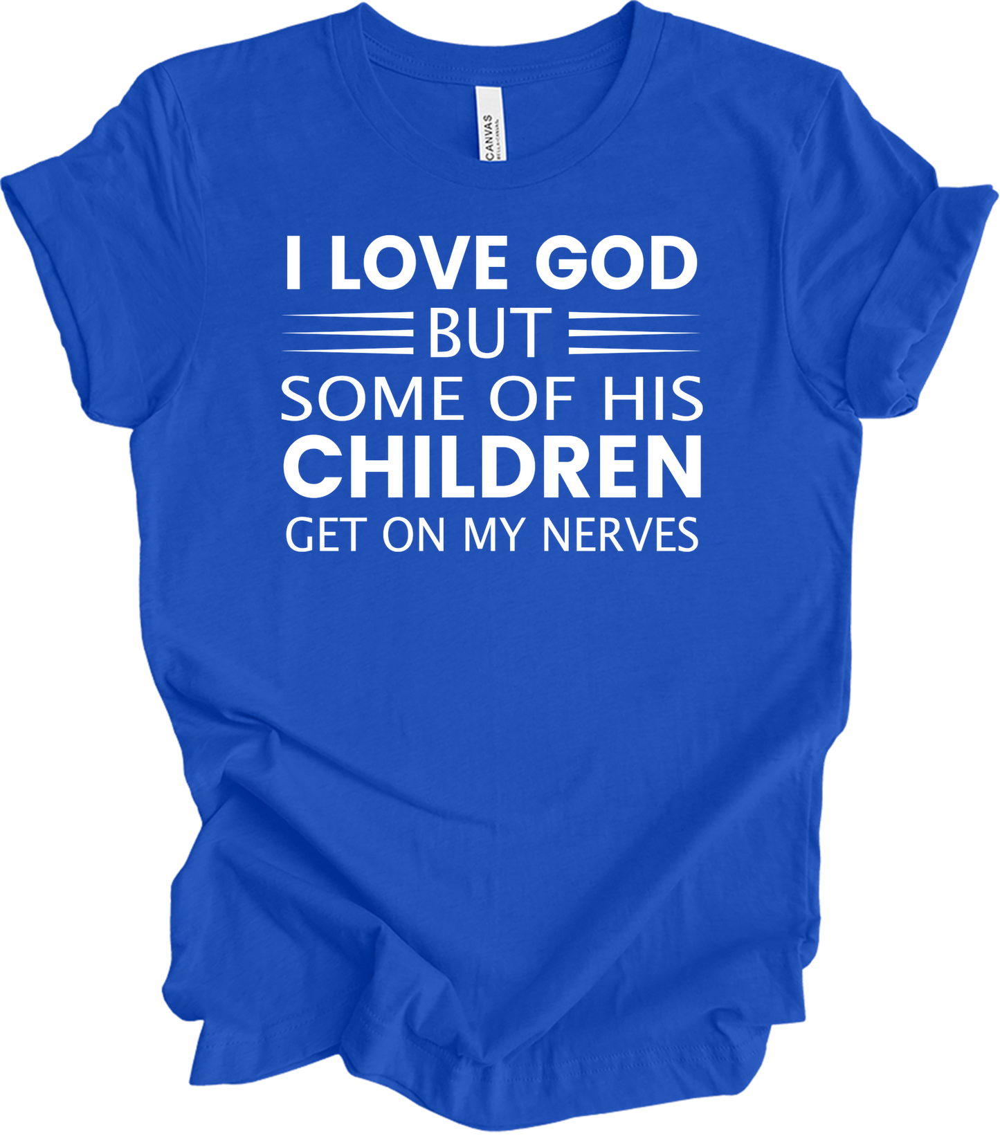 I Love God But Some Of His Children Get On My Nerves T-Shirt in True Royal