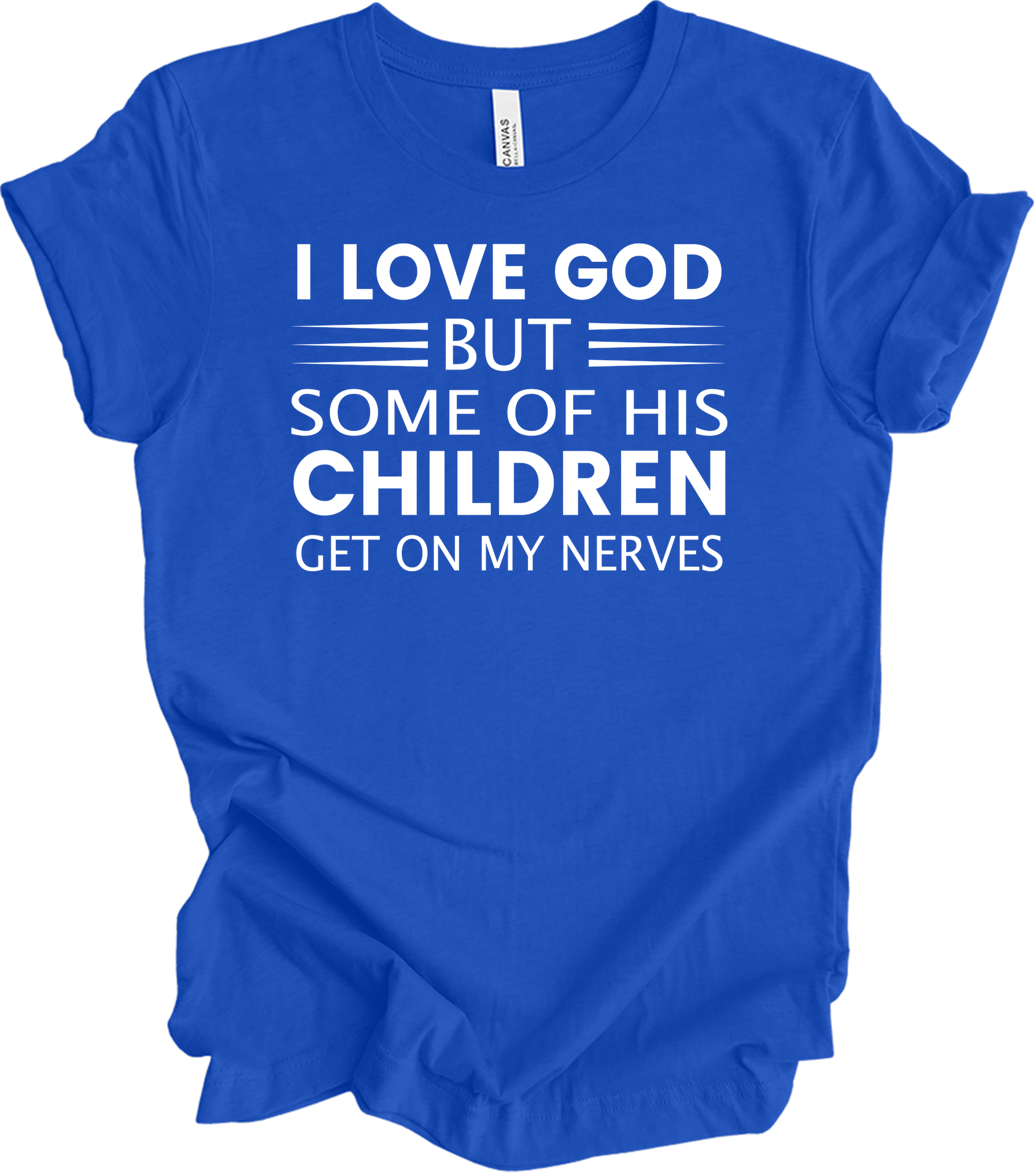 I Love God But Some Of His Children Get On My Nerves T-Shirt in True Royal