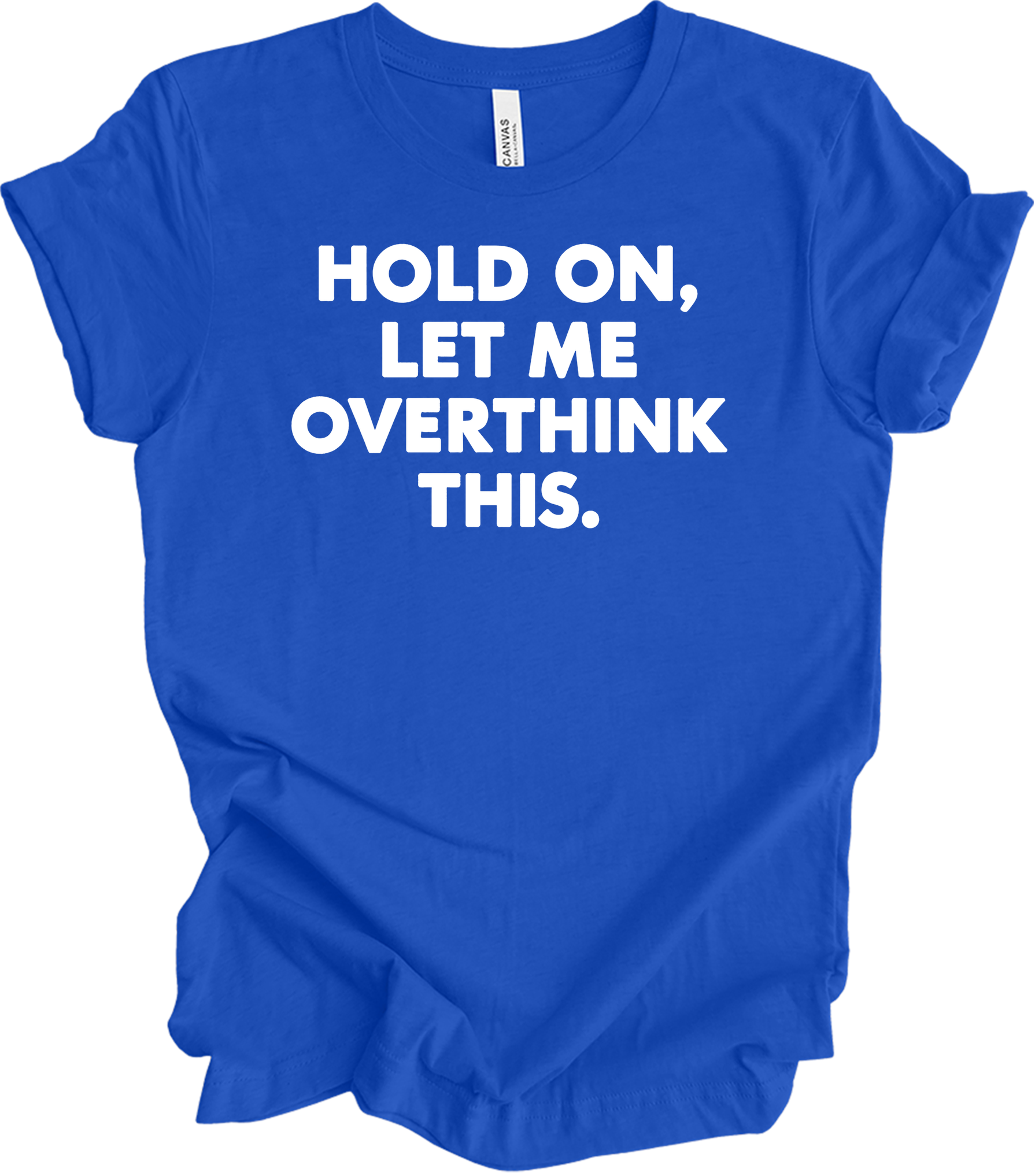 Hold On Let Me Overthink This T-Shirt in True Royal