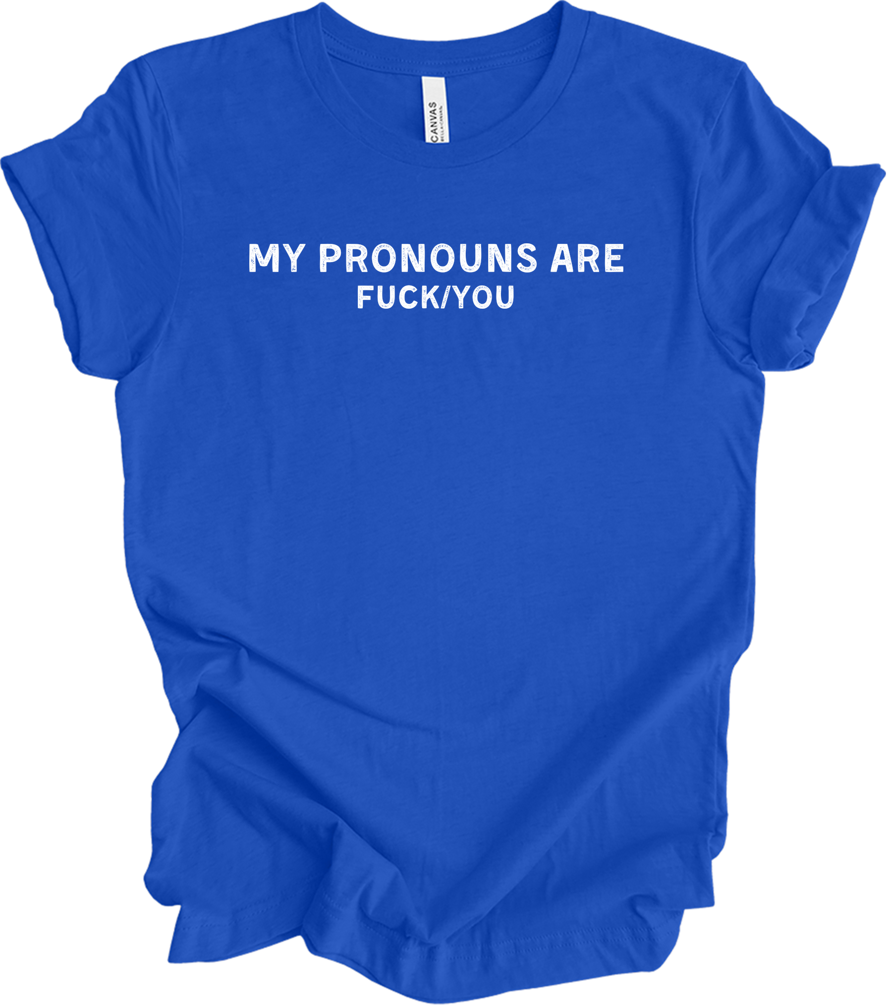 My Pronouns Are F*ck You Funny Offensive LGBTQ Meme T-Shirt in True Royal